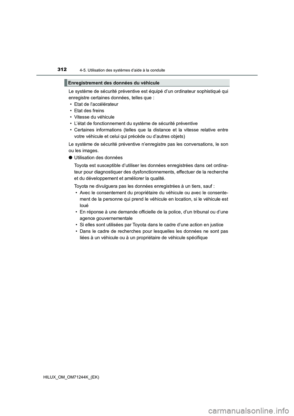 TOYOTA HILUX 2017 Notices Demploi (in French) 3124-5. Utilisation des systèmes d’aide à la conduite
HILUX_OM_OM71244K_(EK)
Le système de sécurité préventive est équipé d’un ordinateur sophistiqué qui
enregistre certaines données, te TOYOTA HILUX 2017 Notices Demploi (in French) 3124-5. Utilisation des systèmes d’aide à la conduite
HILUX_OM_OM71244K_(EK)
Le système de sécurité préventive est équipé d’un ordinateur sophistiqué qui
enregistre certaines données, te