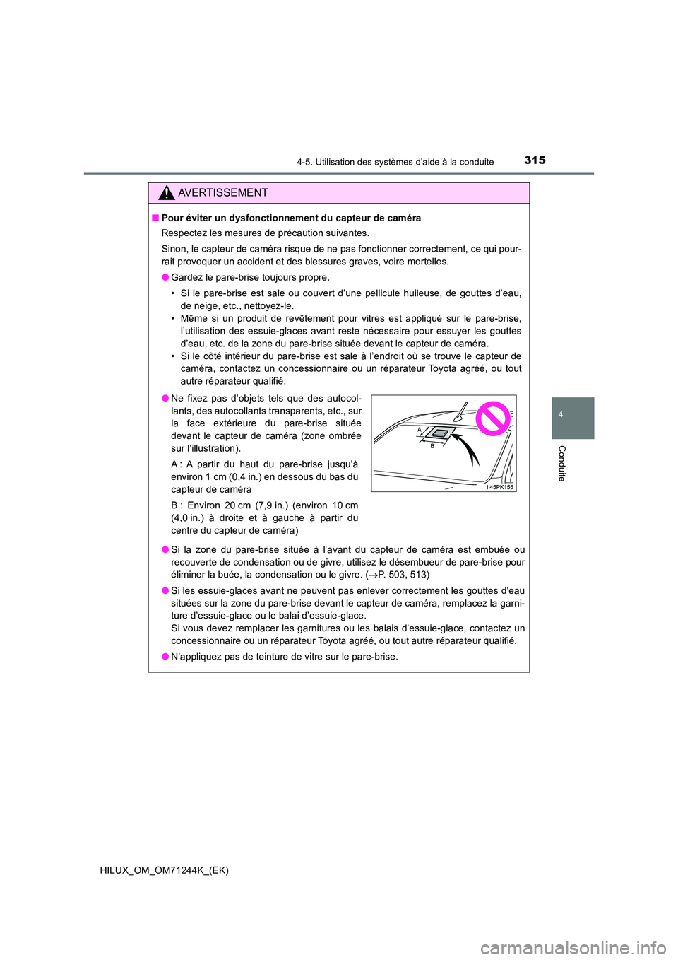 TOYOTA HILUX 2017 Notices Demploi (in French) 3154-5. Utilisation des systèmes d’aide à la conduite
4
Conduite
HILUX_OM_OM71244K_(EK)
AVERTISSEMENT
■Pour éviter un dysfonctionnement du capteur de caméra
Respectez les mesures de précauti TOYOTA HILUX 2017 Notices Demploi (in French) 3154-5. Utilisation des systèmes d’aide à la conduite
4
Conduite
HILUX_OM_OM71244K_(EK)
AVERTISSEMENT
■Pour éviter un dysfonctionnement du capteur de caméra
Respectez les mesures de précauti