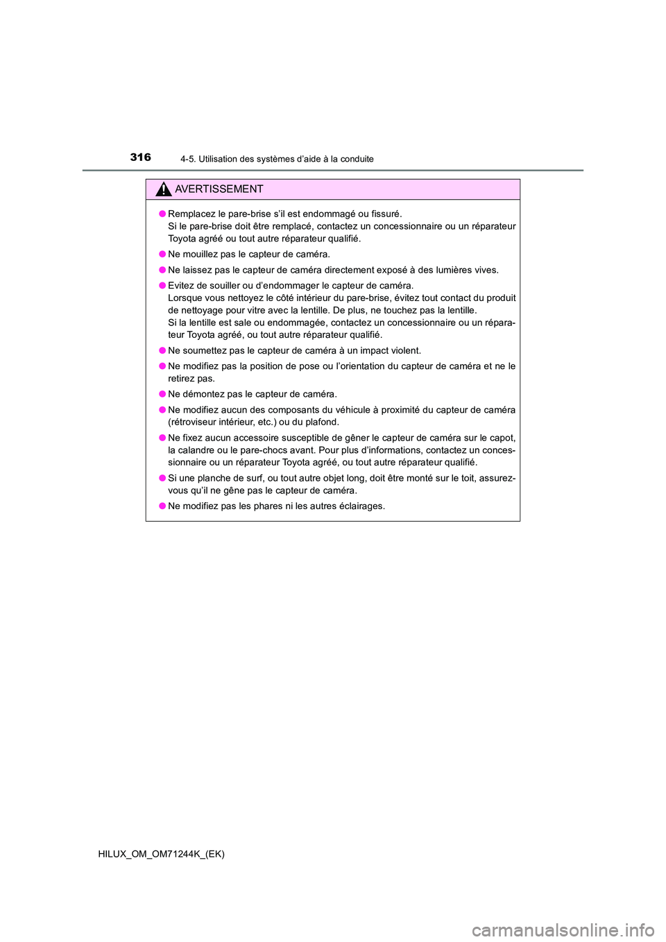 TOYOTA HILUX 2017 Notices Demploi (in French) 3164-5. Utilisation des systèmes d’aide à la conduite
HILUX_OM_OM71244K_(EK)
AVERTISSEMENT
●Remplacez le pare-brise s’il est endommagé ou fissuré.
Si le pare-brise doit être remplacé, co TOYOTA HILUX 2017 Notices Demploi (in French) 3164-5. Utilisation des systèmes d’aide à la conduite
HILUX_OM_OM71244K_(EK)
AVERTISSEMENT
●Remplacez le pare-brise s’il est endommagé ou fissuré.
Si le pare-brise doit être remplacé, co