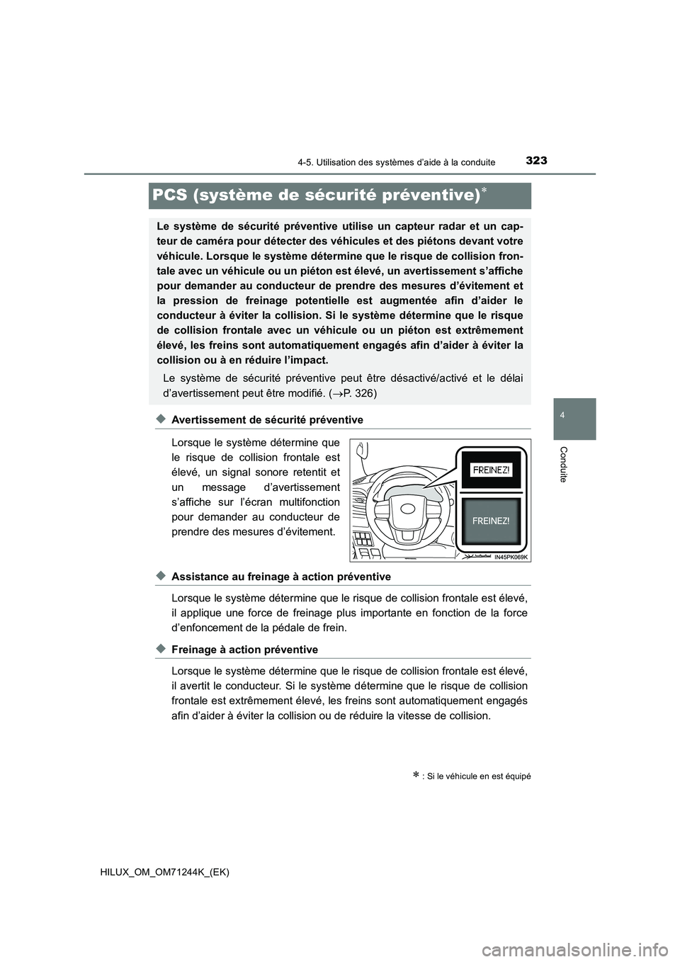 TOYOTA HILUX 2017 Notices Demploi (in French) 323
4
4-5. Utilisation des systèmes d’aide à la conduite
Conduite
HILUX_OM_OM71244K_(EK)
PCS (système de sécurité préventive)
◆Avertissement de sécurité préventive
Lorsque le système TOYOTA HILUX 2017 Notices Demploi (in French) 323
4
4-5. Utilisation des systèmes d’aide à la conduite
Conduite
HILUX_OM_OM71244K_(EK)
PCS (système de sécurité préventive)
◆Avertissement de sécurité préventive
Lorsque le système
