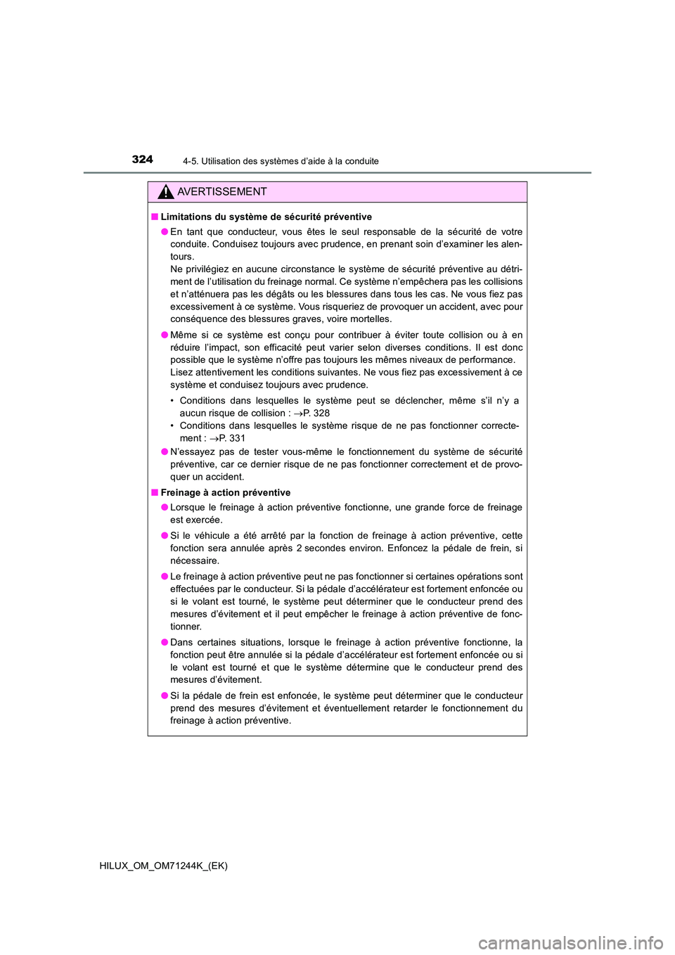 TOYOTA HILUX 2017 Notices Demploi (in French) 3244-5. Utilisation des systèmes d’aide à la conduite
HILUX_OM_OM71244K_(EK)
AVERTISSEMENT
■Limitations du système de sécurité préventive
● En tant que conducteur, vous êtes le seul resp TOYOTA HILUX 2017 Notices Demploi (in French) 3244-5. Utilisation des systèmes d’aide à la conduite
HILUX_OM_OM71244K_(EK)
AVERTISSEMENT
■Limitations du système de sécurité préventive
● En tant que conducteur, vous êtes le seul resp