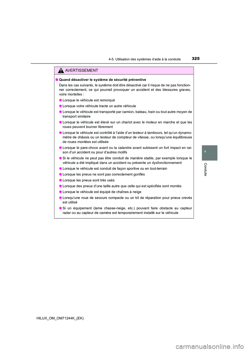 TOYOTA HILUX 2017 Notices Demploi (in French) 3254-5. Utilisation des systèmes d’aide à la conduite
4
Conduite
HILUX_OM_OM71244K_(EK)
AVERTISSEMENT
■Quand désactiver le système de sécurité préventive
Dans les cas suivants, le système TOYOTA HILUX 2017 Notices Demploi (in French) 3254-5. Utilisation des systèmes d’aide à la conduite
4
Conduite
HILUX_OM_OM71244K_(EK)
AVERTISSEMENT
■Quand désactiver le système de sécurité préventive
Dans les cas suivants, le système