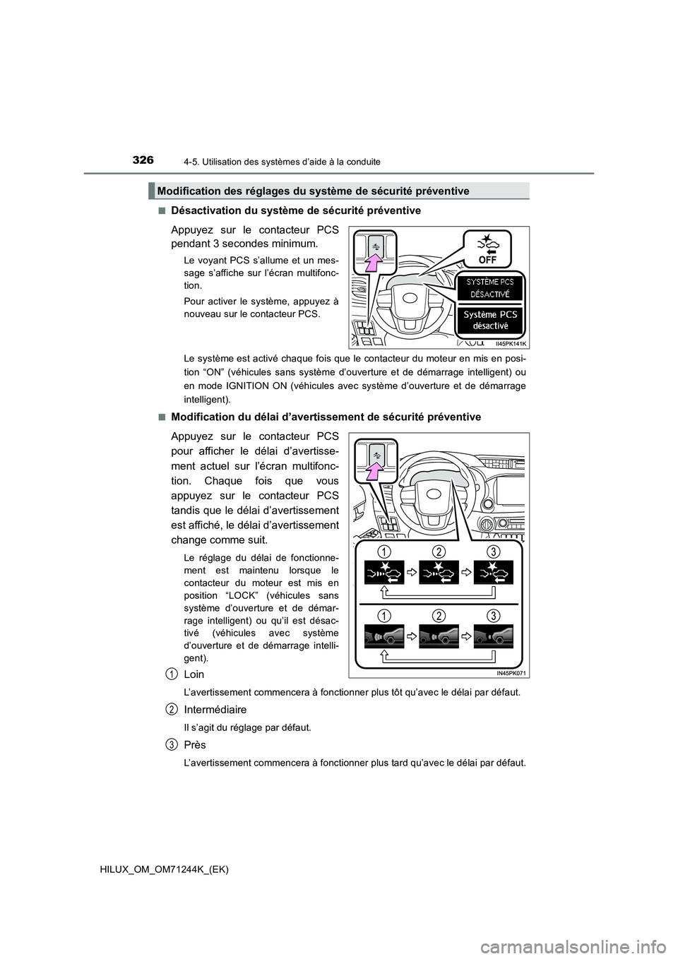 TOYOTA HILUX 2017 Notices Demploi (in French) 3264-5. Utilisation des systèmes d’aide à la conduite
HILUX_OM_OM71244K_(EK)■
Désactivation du système de sécurité préventive
Appuyez sur le contacteur PCS
pendant 3 secondes minimum.
Le vo TOYOTA HILUX 2017 Notices Demploi (in French) 3264-5. Utilisation des systèmes d’aide à la conduite
HILUX_OM_OM71244K_(EK)■
Désactivation du système de sécurité préventive
Appuyez sur le contacteur PCS
pendant 3 secondes minimum.
Le vo