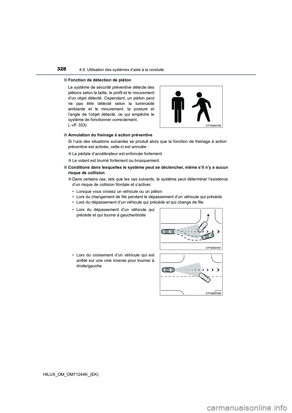 TOYOTA HILUX 2017 Notices Demploi (in French) 3284-5. Utilisation des systèmes d’aide à la conduite
HILUX_OM_OM71244K_(EK)■Fonction de détection de piéton
■Annulation du freinage à action préventive
Si l’une des situations suivantes TOYOTA HILUX 2017 Notices Demploi (in French) 3284-5. Utilisation des systèmes d’aide à la conduite
HILUX_OM_OM71244K_(EK)■Fonction de détection de piéton
■Annulation du freinage à action préventive
Si l’une des situations suivantes
