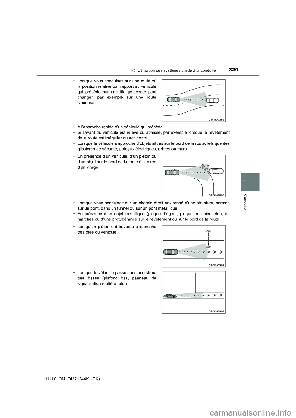 TOYOTA HILUX 2017 Notices Demploi (in French) 3294-5. Utilisation des systèmes d’aide à la conduite
4
Conduite
HILUX_OM_OM71244K_(EK)• A l’approche rapide d’un véhicule qui précède
• Si l’avant du véhicule est relevé ou abaiss TOYOTA HILUX 2017 Notices Demploi (in French) 3294-5. Utilisation des systèmes d’aide à la conduite
4
Conduite
HILUX_OM_OM71244K_(EK)• A l’approche rapide d’un véhicule qui précède
• Si l’avant du véhicule est relevé ou abaiss