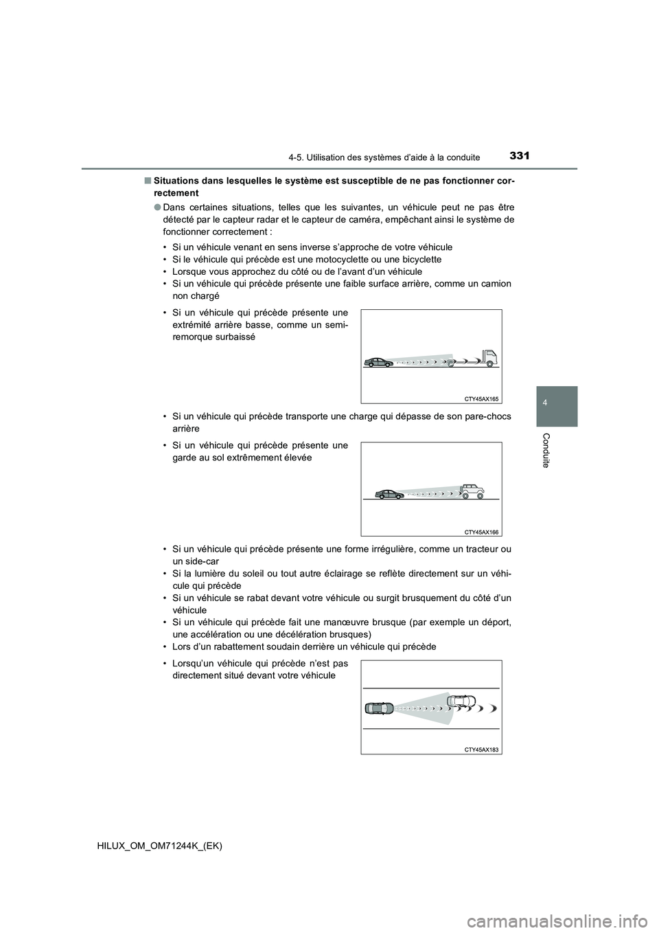 TOYOTA HILUX 2017 Notices Demploi (in French) 3314-5. Utilisation des systèmes d’aide à la conduite
4
Conduite
HILUX_OM_OM71244K_(EK)■Situations dans lesquelles le système est susceptible de ne pas fonctionner cor-
rectement
●Dans certai TOYOTA HILUX 2017 Notices Demploi (in French) 3314-5. Utilisation des systèmes d’aide à la conduite
4
Conduite
HILUX_OM_OM71244K_(EK)■Situations dans lesquelles le système est susceptible de ne pas fonctionner cor-
rectement
●Dans certai