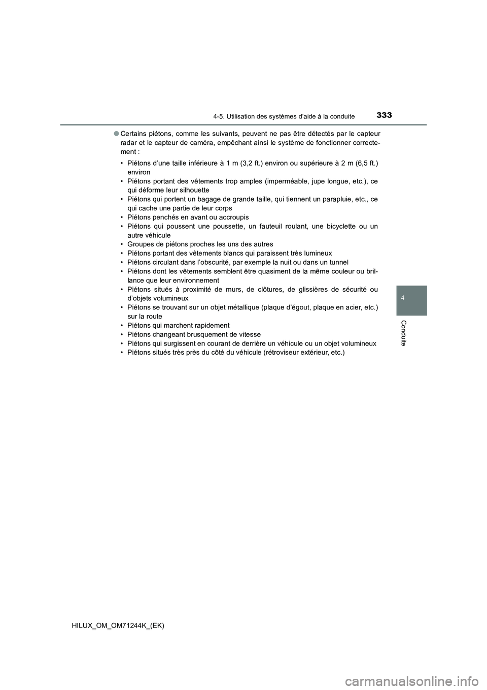 TOYOTA HILUX 2017 Notices Demploi (in French) 3334-5. Utilisation des systèmes d’aide à la conduite
4
Conduite
HILUX_OM_OM71244K_(EK)●Certains piétons, comme les suivants, peuvent ne pas être détectés par le capteur
radar et le capteur TOYOTA HILUX 2017 Notices Demploi (in French) 3334-5. Utilisation des systèmes d’aide à la conduite
4
Conduite
HILUX_OM_OM71244K_(EK)●Certains piétons, comme les suivants, peuvent ne pas être détectés par le capteur
radar et le capteur
