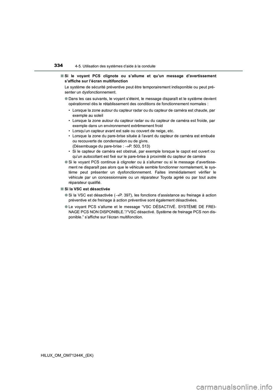 TOYOTA HILUX 2017 Notices Demploi (in French) 3344-5. Utilisation des systèmes d’aide à la conduite
HILUX_OM_OM71244K_(EK)■Si le voyant PCS clignote ou s’allume et qu’un message d’avertissement
s’affiche sur l’écran multifonction TOYOTA HILUX 2017 Notices Demploi (in French) 3344-5. Utilisation des systèmes d’aide à la conduite
HILUX_OM_OM71244K_(EK)■Si le voyant PCS clignote ou s’allume et qu’un message d’avertissement
s’affiche sur l’écran multifonction