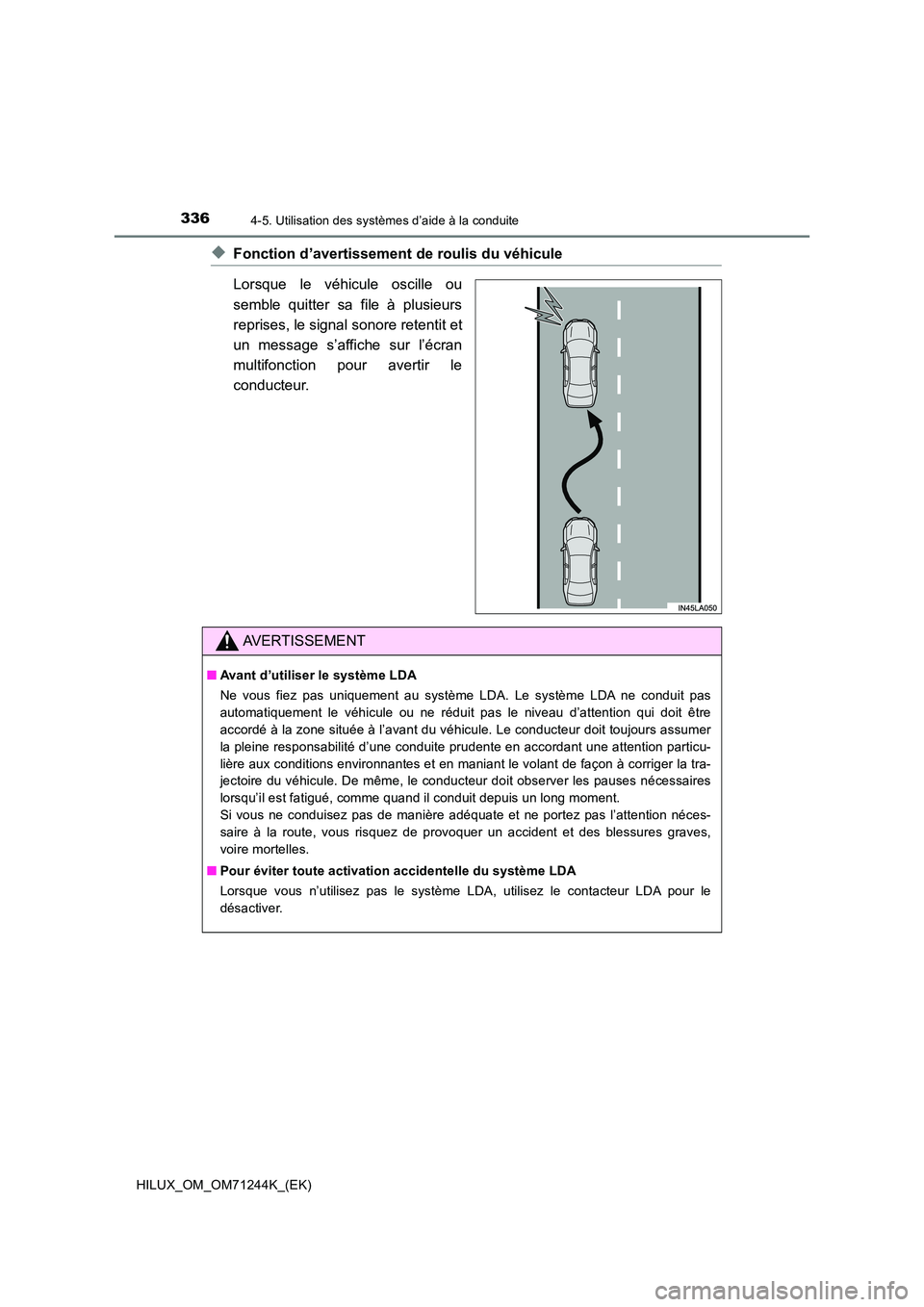 TOYOTA HILUX 2017 Notices Demploi (in French) 3364-5. Utilisation des systèmes d’aide à la conduite
HILUX_OM_OM71244K_(EK)
◆Fonction d’avertissement de roulis du véhicule
Lorsque le véhicule oscille ou
semble quitter sa file à plusie TOYOTA HILUX 2017 Notices Demploi (in French) 3364-5. Utilisation des systèmes d’aide à la conduite
HILUX_OM_OM71244K_(EK)
◆Fonction d’avertissement de roulis du véhicule
Lorsque le véhicule oscille ou
semble quitter sa file à plusie