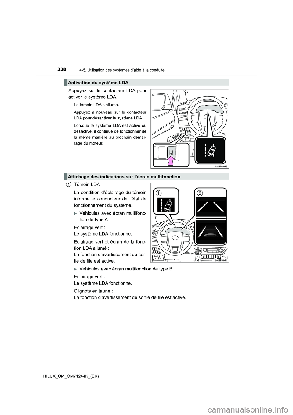 TOYOTA HILUX 2017 Notices Demploi (in French) 3384-5. Utilisation des systèmes d’aide à la conduite
HILUX_OM_OM71244K_(EK)
Appuyez sur le contacteur LDA pour
activer le système LDA.
Le témoin LDA s’allume.
Appuyez à nouveau sur le contac TOYOTA HILUX 2017 Notices Demploi (in French) 3384-5. Utilisation des systèmes d’aide à la conduite
HILUX_OM_OM71244K_(EK)
Appuyez sur le contacteur LDA pour
activer le système LDA.
Le témoin LDA s’allume.
Appuyez à nouveau sur le contac