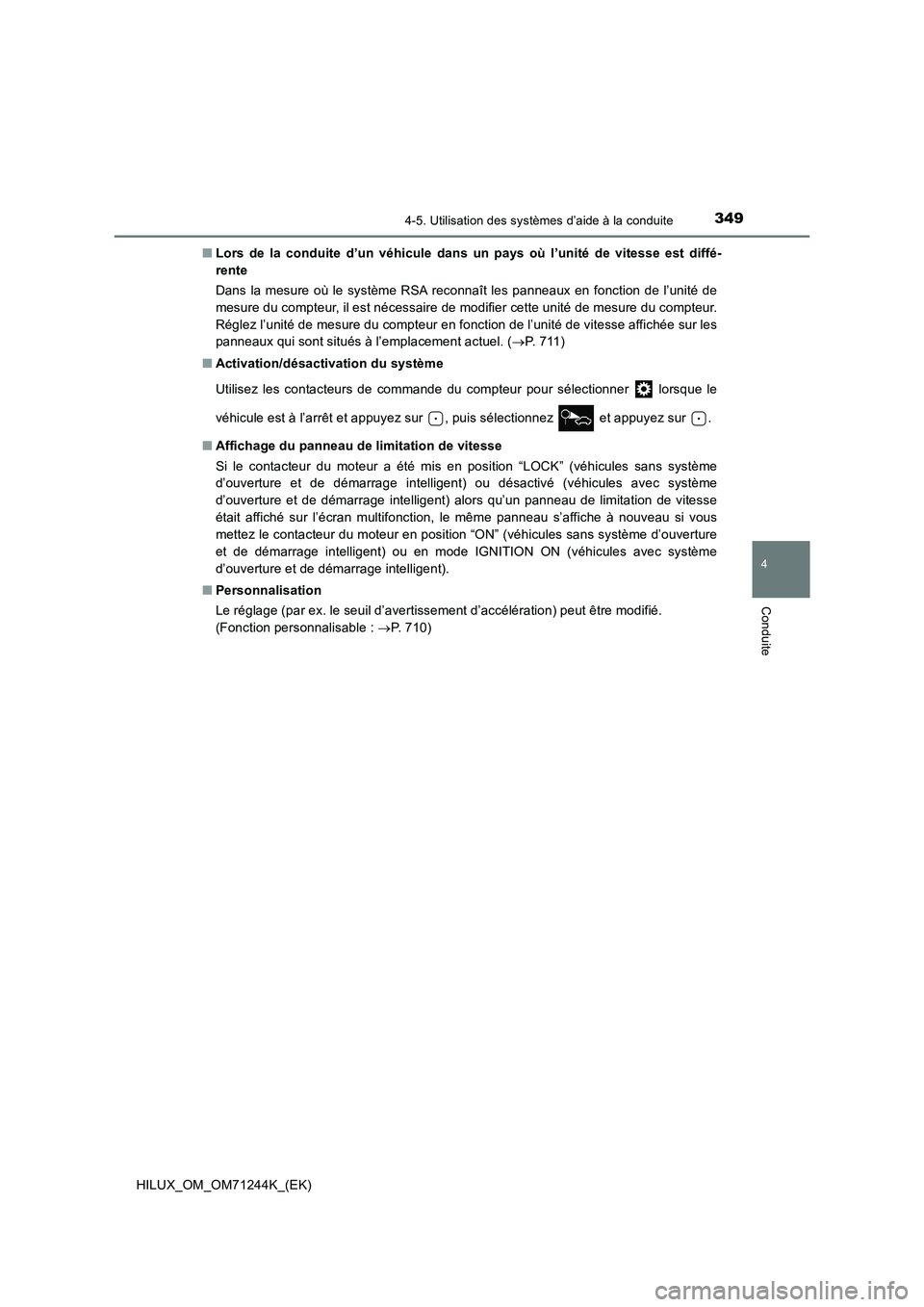 TOYOTA HILUX 2017 Notices Demploi (in French) 3494-5. Utilisation des systèmes d’aide à la conduite
4
Conduite
HILUX_OM_OM71244K_(EK)■Lors de la conduite d’un véhicule dans un pays où l’unité de vitesse est diffé-
rente
Dans la mesu TOYOTA HILUX 2017 Notices Demploi (in French) 3494-5. Utilisation des systèmes d’aide à la conduite
4
Conduite
HILUX_OM_OM71244K_(EK)■Lors de la conduite d’un véhicule dans un pays où l’unité de vitesse est diffé-
rente
Dans la mesu