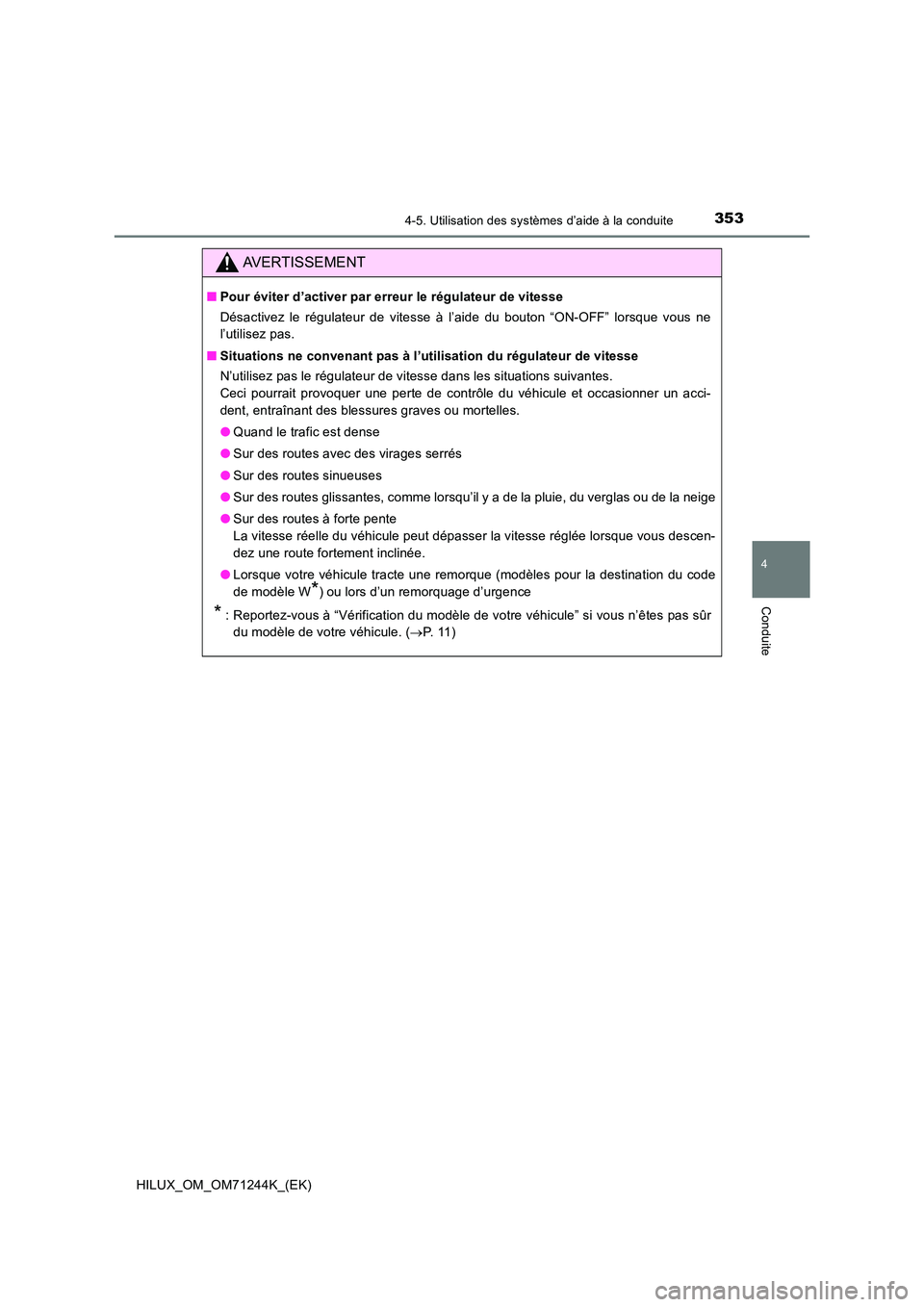 TOYOTA HILUX 2017 Notices Demploi (in French) 3534-5. Utilisation des systèmes d’aide à la conduite
4
Conduite
HILUX_OM_OM71244K_(EK)
AVERTISSEMENT
■Pour éviter d’activer par erreur le régulateur de vitesse
Désactivez le régulateur d TOYOTA HILUX 2017 Notices Demploi (in French) 3534-5. Utilisation des systèmes d’aide à la conduite
4
Conduite
HILUX_OM_OM71244K_(EK)
AVERTISSEMENT
■Pour éviter d’activer par erreur le régulateur de vitesse
Désactivez le régulateur d