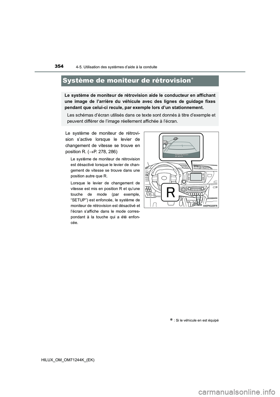 TOYOTA HILUX 2017 Notices Demploi (in French) 3544-5. Utilisation des systèmes d’aide à la conduite
HILUX_OM_OM71244K_(EK)
Système de moniteur de rétrovision
Le système de moniteur de rétrovi-
sion s’active lorsque le levier de
chang TOYOTA HILUX 2017 Notices Demploi (in French) 3544-5. Utilisation des systèmes d’aide à la conduite
HILUX_OM_OM71244K_(EK)
Système de moniteur de rétrovision
Le système de moniteur de rétrovi-
sion s’active lorsque le levier de
chang