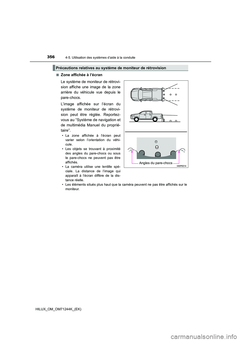 TOYOTA HILUX 2017 Notices Demploi (in French) 3564-5. Utilisation des systèmes d’aide à la conduite
HILUX_OM_OM71244K_(EK)
■Zone affichée à l’écran
Le système de moniteur de rétrovi-
sion affiche une image de la zone
arrière du v TOYOTA HILUX 2017 Notices Demploi (in French) 3564-5. Utilisation des systèmes d’aide à la conduite
HILUX_OM_OM71244K_(EK)
■Zone affichée à l’écran
Le système de moniteur de rétrovi-
sion affiche une image de la zone
arrière du v