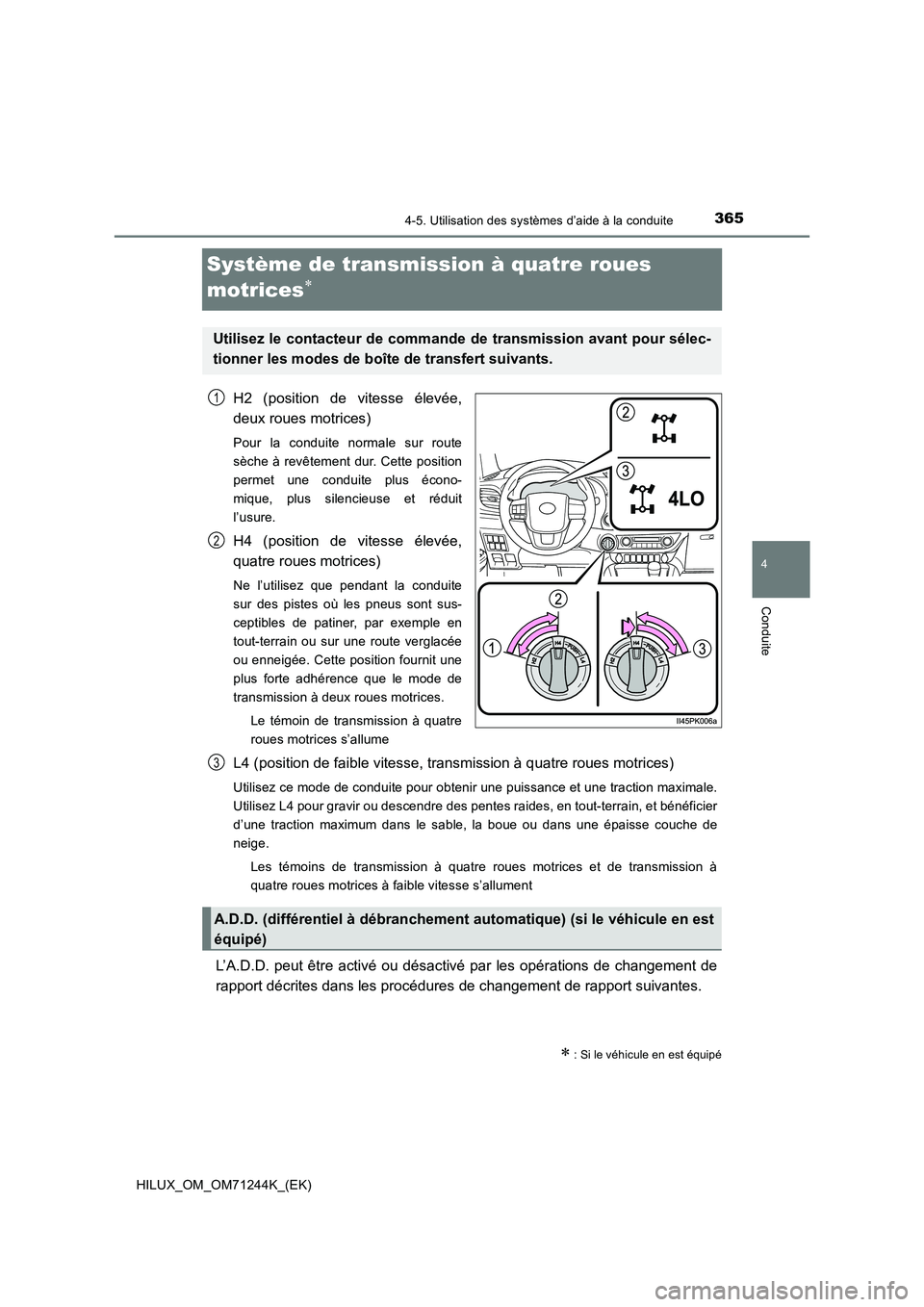 TOYOTA HILUX 2017 Notices Demploi (in French) 365
4
4-5. Utilisation des systèmes d’aide à la conduite
Conduite
HILUX_OM_OM71244K_(EK)
Système de transmission à quatre roues
motrices
H2 (position de vitesse élevée,
deux roues motric TOYOTA HILUX 2017 Notices Demploi (in French) 365
4
4-5. Utilisation des systèmes d’aide à la conduite
Conduite
HILUX_OM_OM71244K_(EK)
Système de transmission à quatre roues
motrices
H2 (position de vitesse élevée,
deux roues motric