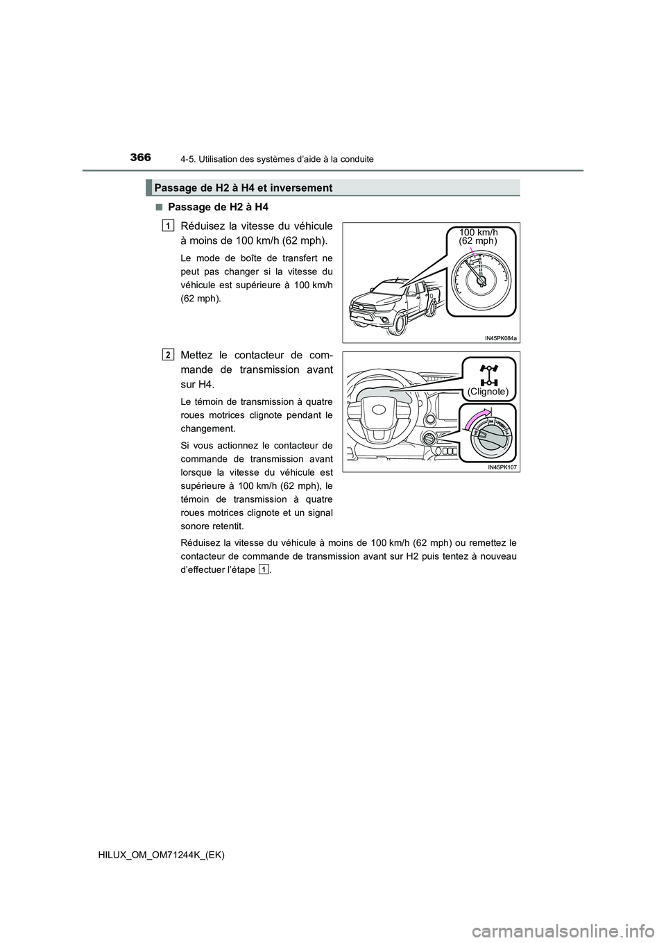 TOYOTA HILUX 2017 Notices Demploi (in French) 3664-5. Utilisation des systèmes d’aide à la conduite
HILUX_OM_OM71244K_(EK)
■Passage de H2 à H4
Réduisez la vitesse du véhicule
à moins de 100 km/h (62 mph).
Le mode de boîte de transfe TOYOTA HILUX 2017 Notices Demploi (in French) 3664-5. Utilisation des systèmes d’aide à la conduite
HILUX_OM_OM71244K_(EK)
■Passage de H2 à H4
Réduisez la vitesse du véhicule
à moins de 100 km/h (62 mph).
Le mode de boîte de transfe