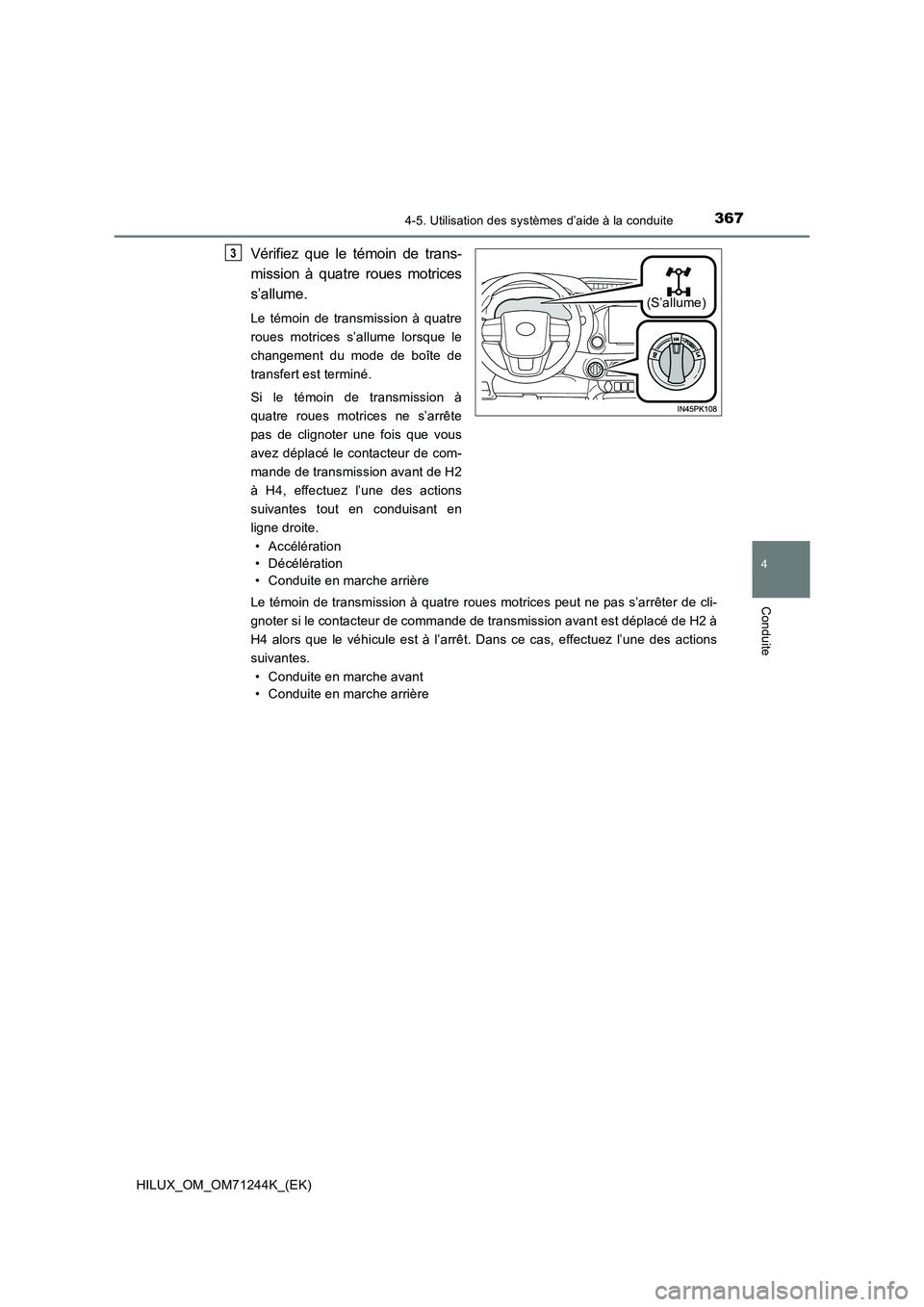 TOYOTA HILUX 2017 Notices Demploi (in French) 3674-5. Utilisation des systèmes d’aide à la conduite
4
Conduite
HILUX_OM_OM71244K_(EK)
Vérifiez que le témoin de trans-
mission à quatre roues motrices
s’allume.
Le témoin de transmission TOYOTA HILUX 2017 Notices Demploi (in French) 3674-5. Utilisation des systèmes d’aide à la conduite
4
Conduite
HILUX_OM_OM71244K_(EK)
Vérifiez que le témoin de trans-
mission à quatre roues motrices
s’allume.
Le témoin de transmission