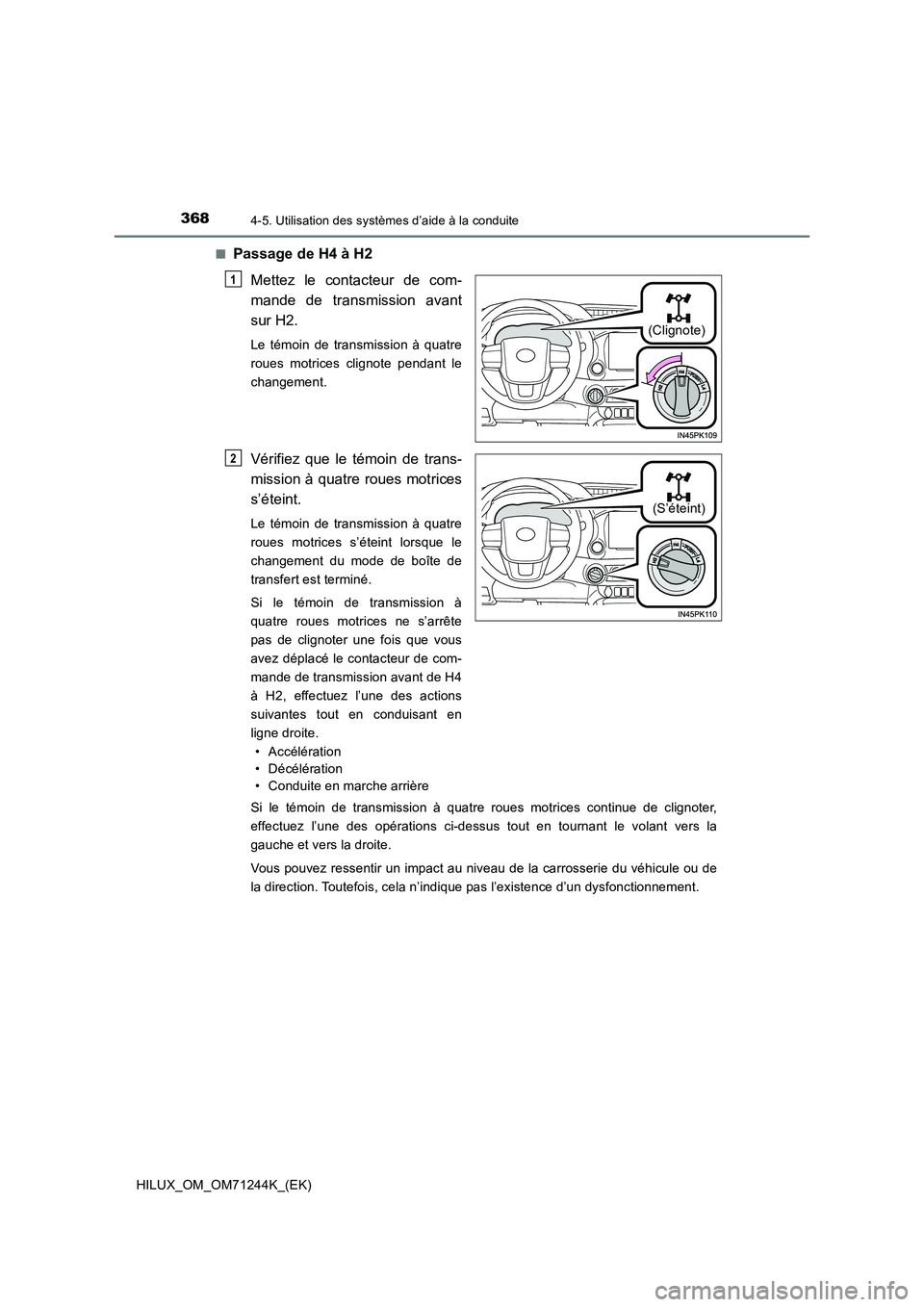 TOYOTA HILUX 2017 Notices Demploi (in French) 3684-5. Utilisation des systèmes d’aide à la conduite
HILUX_OM_OM71244K_(EK)
■Passage de H4 à H2
Mettez le contacteur de com-
mande de transmission avant
sur H2.
Le témoin de transmission TOYOTA HILUX 2017 Notices Demploi (in French) 3684-5. Utilisation des systèmes d’aide à la conduite
HILUX_OM_OM71244K_(EK)
■Passage de H4 à H2
Mettez le contacteur de com-
mande de transmission avant
sur H2.
Le témoin de transmission