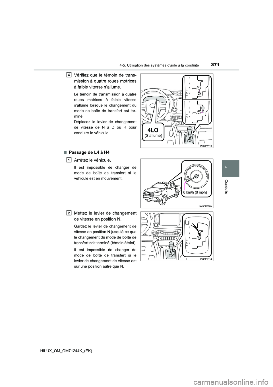 TOYOTA HILUX 2017 Notices Demploi (in French) 3714-5. Utilisation des systèmes d’aide à la conduite
4
Conduite
HILUX_OM_OM71244K_(EK)
Vérifiez que le témoin de trans-
mission à quatre roues motrices
à faible vitesse s’allume.
Le témo TOYOTA HILUX 2017 Notices Demploi (in French) 3714-5. Utilisation des systèmes d’aide à la conduite
4
Conduite
HILUX_OM_OM71244K_(EK)
Vérifiez que le témoin de trans-
mission à quatre roues motrices
à faible vitesse s’allume.
Le témo