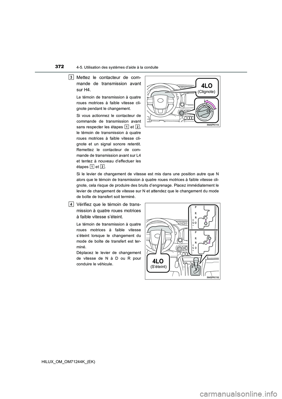 TOYOTA HILUX 2017 Notices Demploi (in French) 3724-5. Utilisation des systèmes d’aide à la conduite
HILUX_OM_OM71244K_(EK)
Mettez le contacteur de com-
mande de transmission avant
sur H4.
Le témoin de transmission à quatre
roues motrices TOYOTA HILUX 2017 Notices Demploi (in French) 3724-5. Utilisation des systèmes d’aide à la conduite
HILUX_OM_OM71244K_(EK)
Mettez le contacteur de com-
mande de transmission avant
sur H4.
Le témoin de transmission à quatre
roues motrices