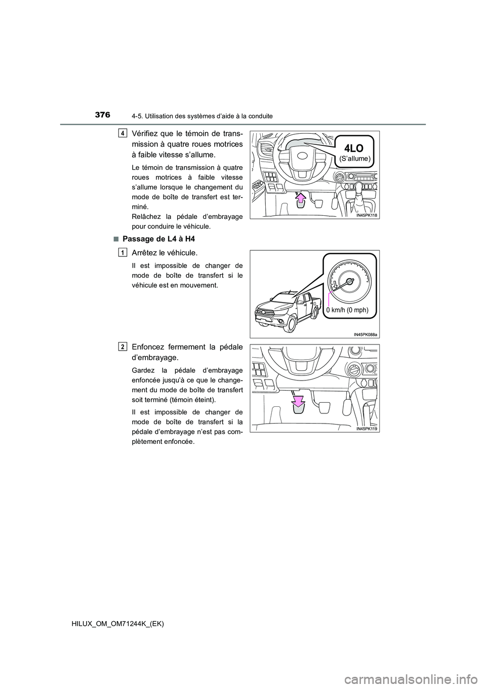 TOYOTA HILUX 2017 Notices Demploi (in French) 3764-5. Utilisation des systèmes d’aide à la conduite
HILUX_OM_OM71244K_(EK)
Vérifiez que le témoin de trans-
mission à quatre roues motrices
à faible vitesse s’allume.
Le témoin de trans TOYOTA HILUX 2017 Notices Demploi (in French) 3764-5. Utilisation des systèmes d’aide à la conduite
HILUX_OM_OM71244K_(EK)
Vérifiez que le témoin de trans-
mission à quatre roues motrices
à faible vitesse s’allume.
Le témoin de trans