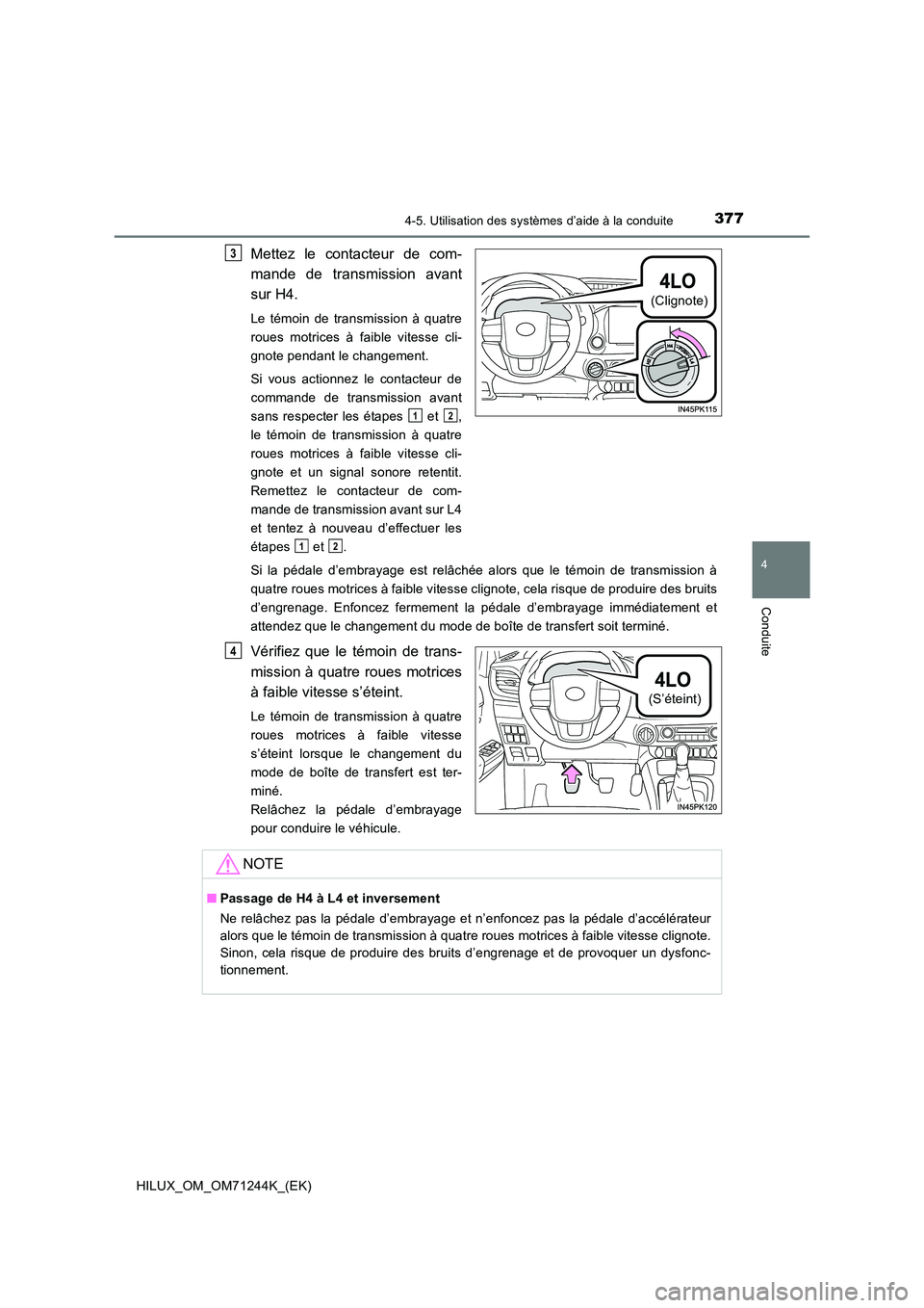 TOYOTA HILUX 2017 Notices Demploi (in French) 3774-5. Utilisation des systèmes d’aide à la conduite
4
Conduite
HILUX_OM_OM71244K_(EK)
Mettez le contacteur de com-
mande de transmission avant
sur H4.
Le témoin de transmission à quatre
rou TOYOTA HILUX 2017 Notices Demploi (in French) 3774-5. Utilisation des systèmes d’aide à la conduite
4
Conduite
HILUX_OM_OM71244K_(EK)
Mettez le contacteur de com-
mande de transmission avant
sur H4.
Le témoin de transmission à quatre
rou