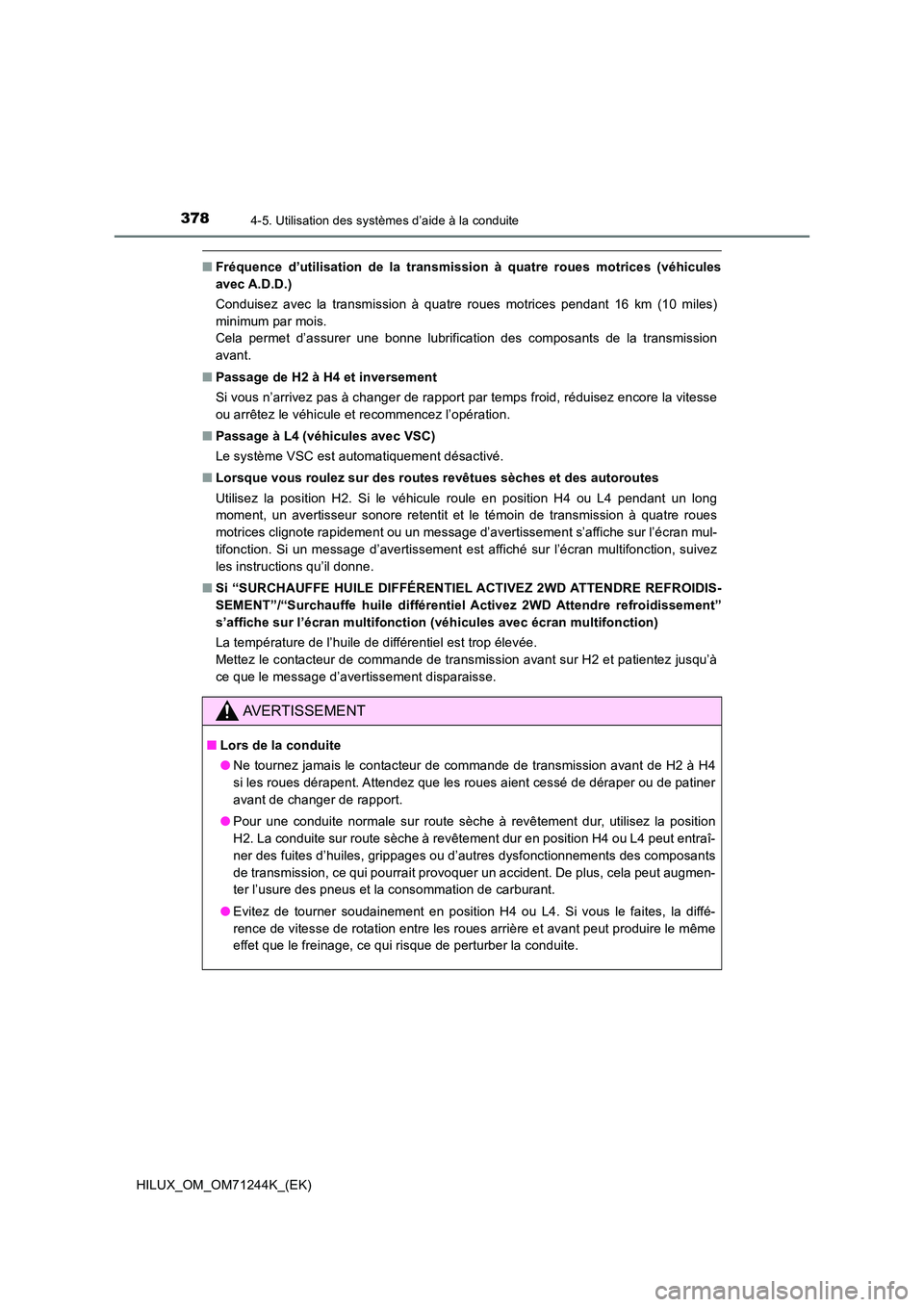 TOYOTA HILUX 2017 Notices Demploi (in French) 3784-5. Utilisation des systèmes d’aide à la conduite
HILUX_OM_OM71244K_(EK)
■Fréquence d’utilisation de la transmission à quatre roues motrices (véhicules
avec A.D.D.)
Conduisez avec la TOYOTA HILUX 2017 Notices Demploi (in French) 3784-5. Utilisation des systèmes d’aide à la conduite
HILUX_OM_OM71244K_(EK)
■Fréquence d’utilisation de la transmission à quatre roues motrices (véhicules
avec A.D.D.)
Conduisez avec la