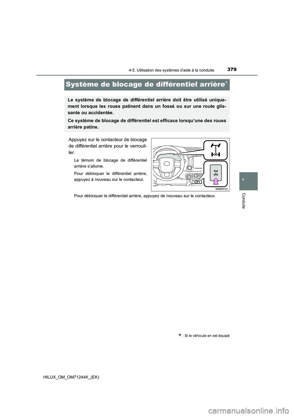TOYOTA HILUX 2017 Notices Demploi (in French) 379
4
4-5. Utilisation des systèmes d’aide à la conduite
Conduite
HILUX_OM_OM71244K_(EK)
Système de blocage de différentiel arrière
Appuyez sur le contacteur de blocage
de différentiel arri TOYOTA HILUX 2017 Notices Demploi (in French) 379
4
4-5. Utilisation des systèmes d’aide à la conduite
Conduite
HILUX_OM_OM71244K_(EK)
Système de blocage de différentiel arrière
Appuyez sur le contacteur de blocage
de différentiel arri