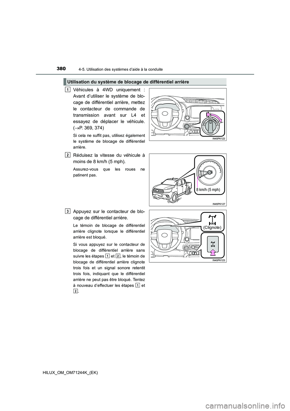 TOYOTA HILUX 2017 Notices Demploi (in French) 3804-5. Utilisation des systèmes d’aide à la conduite
HILUX_OM_OM71244K_(EK)
Véhicules à 4WD uniquement :
Avant d’utiliser le système de blo-
cage de différentiel arrière, mettez
le conta TOYOTA HILUX 2017 Notices Demploi (in French) 3804-5. Utilisation des systèmes d’aide à la conduite
HILUX_OM_OM71244K_(EK)
Véhicules à 4WD uniquement :
Avant d’utiliser le système de blo-
cage de différentiel arrière, mettez
le conta