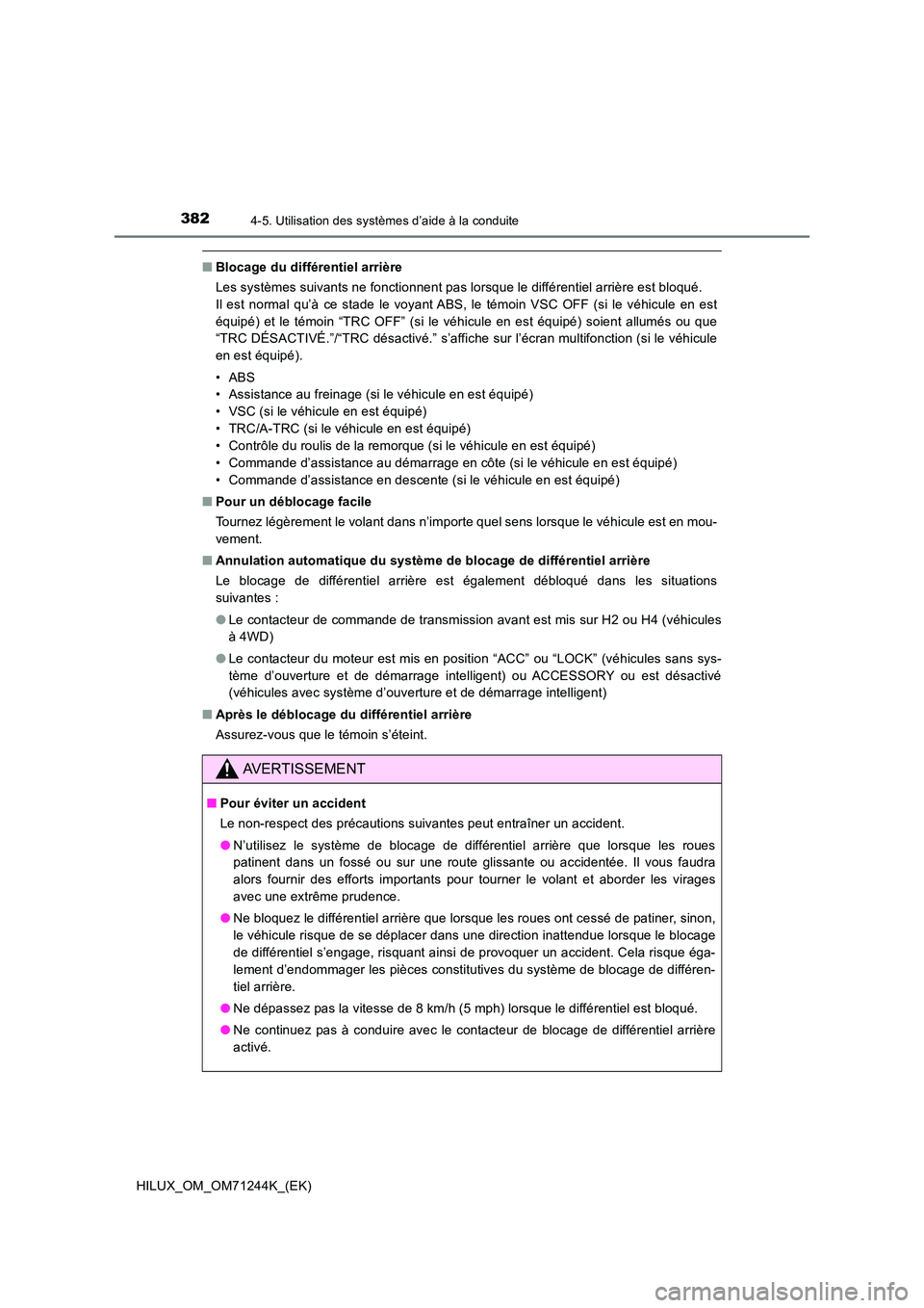 TOYOTA HILUX 2017 Notices Demploi (in French) 3824-5. Utilisation des systèmes d’aide à la conduite
HILUX_OM_OM71244K_(EK)
■Blocage du différentiel arrière
Les systèmes suivants ne fonctionnent pas lorsque le différentiel arrière est TOYOTA HILUX 2017 Notices Demploi (in French) 3824-5. Utilisation des systèmes d’aide à la conduite
HILUX_OM_OM71244K_(EK)
■Blocage du différentiel arrière
Les systèmes suivants ne fonctionnent pas lorsque le différentiel arrière est