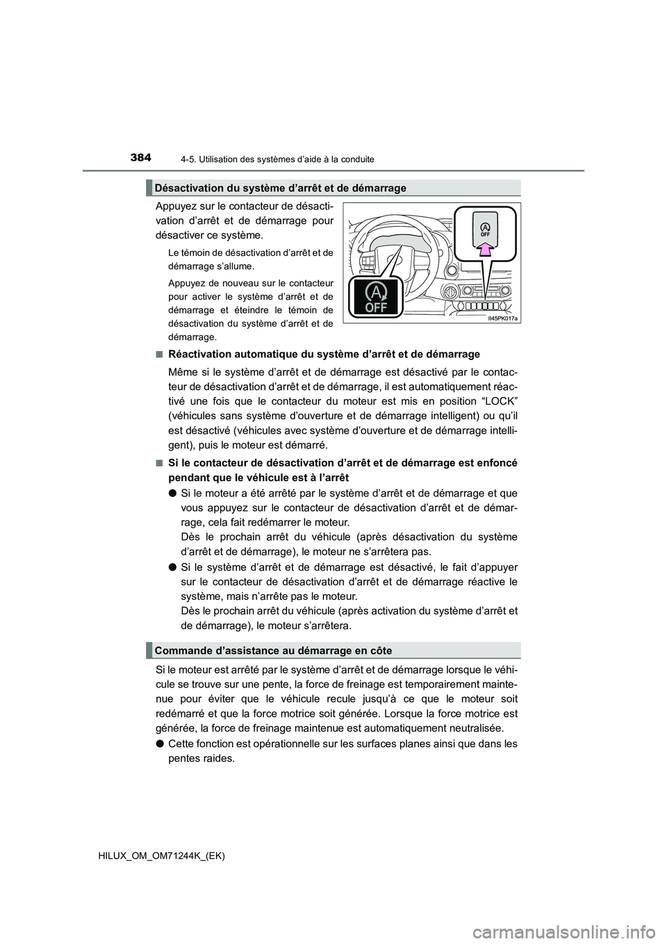 TOYOTA HILUX 2017 Notices Demploi (in French) 3844-5. Utilisation des systèmes d’aide à la conduite
HILUX_OM_OM71244K_(EK)
Appuyez sur le contacteur de désacti-
vation d’arrêt et de démarrage pour
désactiver ce système.
Le témoin de d TOYOTA HILUX 2017 Notices Demploi (in French) 3844-5. Utilisation des systèmes d’aide à la conduite
HILUX_OM_OM71244K_(EK)
Appuyez sur le contacteur de désacti-
vation d’arrêt et de démarrage pour
désactiver ce système.
Le témoin de d