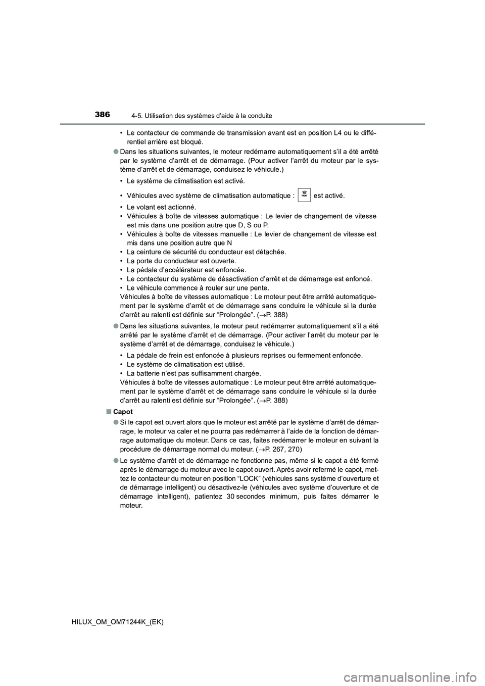 TOYOTA HILUX 2017 Notices Demploi (in French) 3864-5. Utilisation des systèmes d’aide à la conduite
HILUX_OM_OM71244K_(EK)• Le contacteur de commande de transmission avant est en position L4 ou le diffé-
rentiel arrière est bloqué.
●Da TOYOTA HILUX 2017 Notices Demploi (in French) 3864-5. Utilisation des systèmes d’aide à la conduite
HILUX_OM_OM71244K_(EK)• Le contacteur de commande de transmission avant est en position L4 ou le diffé-
rentiel arrière est bloqué.
●Da