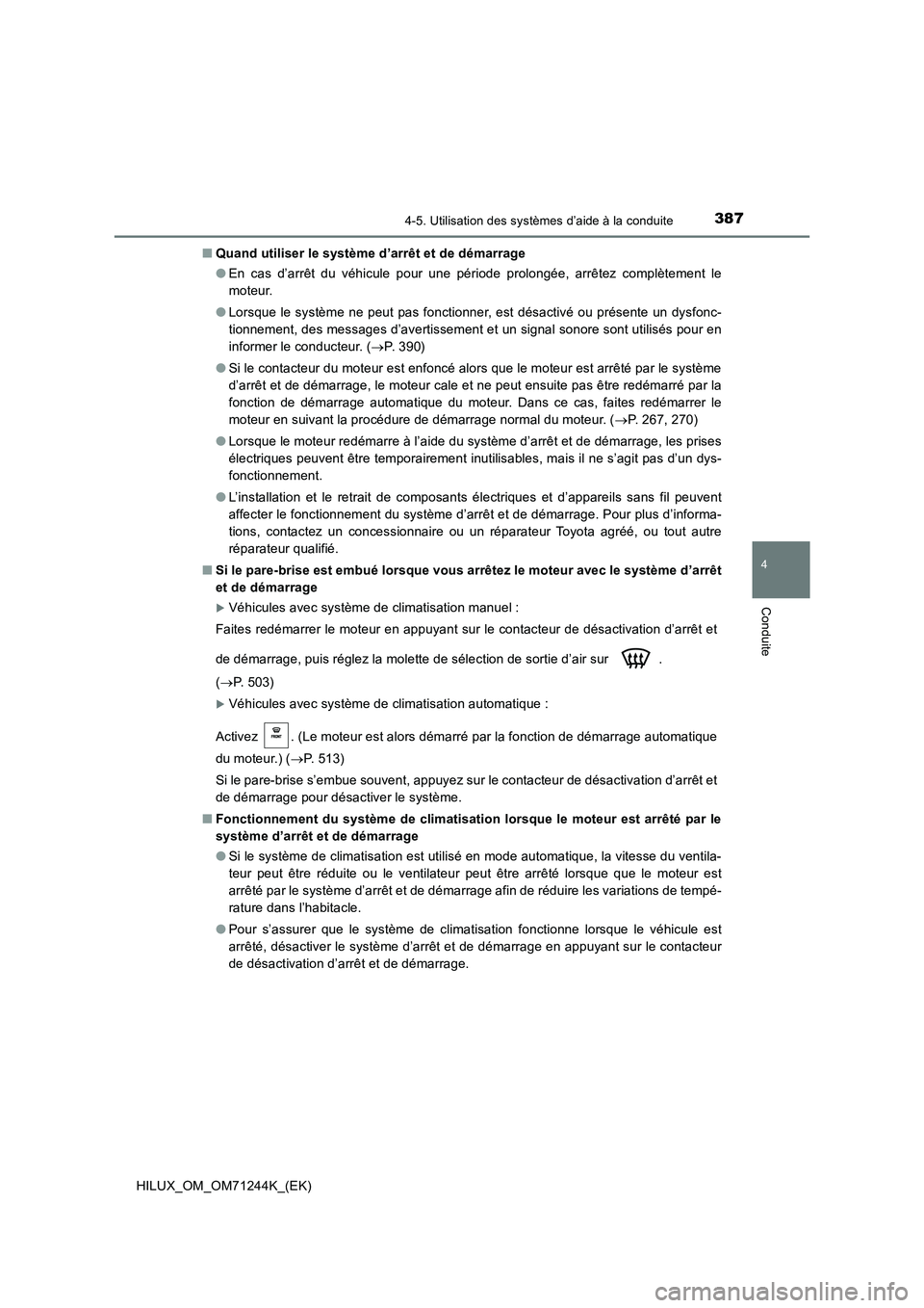 TOYOTA HILUX 2017 Notices Demploi (in French) 3874-5. Utilisation des systèmes d’aide à la conduite
4
Conduite
HILUX_OM_OM71244K_(EK)■Quand utiliser le système d’arrêt et de démarrage
●En cas d’arrêt du véhicule pour une période TOYOTA HILUX 2017 Notices Demploi (in French) 3874-5. Utilisation des systèmes d’aide à la conduite
4
Conduite
HILUX_OM_OM71244K_(EK)■Quand utiliser le système d’arrêt et de démarrage
●En cas d’arrêt du véhicule pour une période