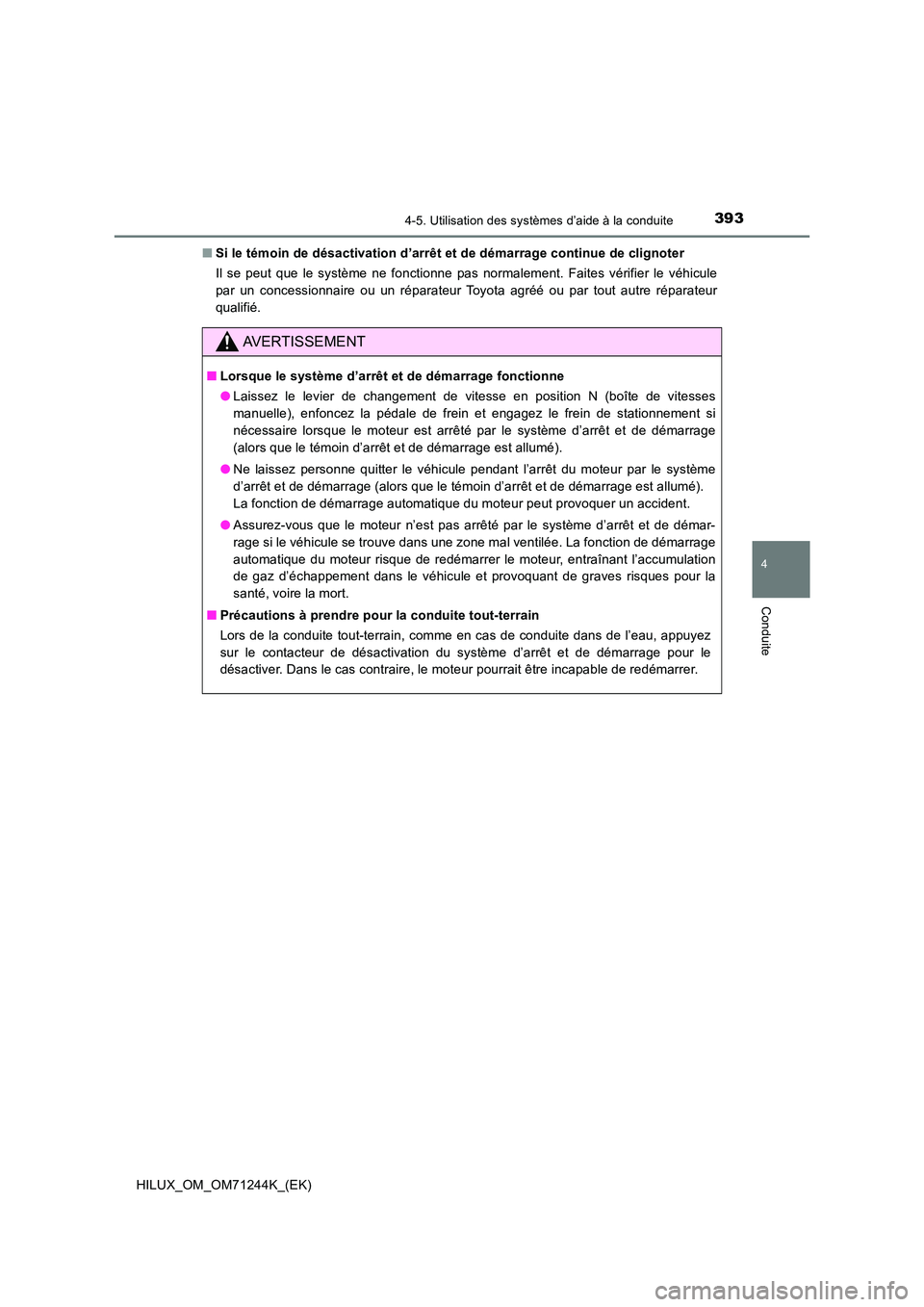 TOYOTA HILUX 2017  Notices Demploi (in French) 3934-5. Utilisation des systèmes d’aide à la conduite
4
Conduite
HILUX_OM_OM71244K_(EK) 
■ Si le témoin de désactivation d’arrêt et de démarrage continue de clignoter 
Il se peut que le sy