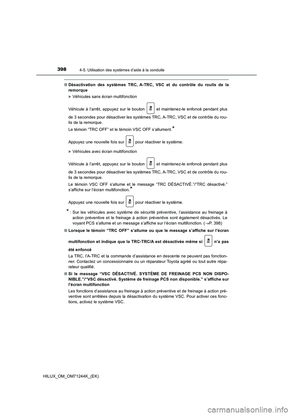 TOYOTA HILUX 2017  Notices Demploi (in French) 3984-5. Utilisation des systèmes d’aide à la conduite
HILUX_OM_OM71244K_(EK)
■Désactivation des systèmes TRC, A-TRC, VSC et du contrôle du roulis de la
remorque
Véhicules sans écran mult
