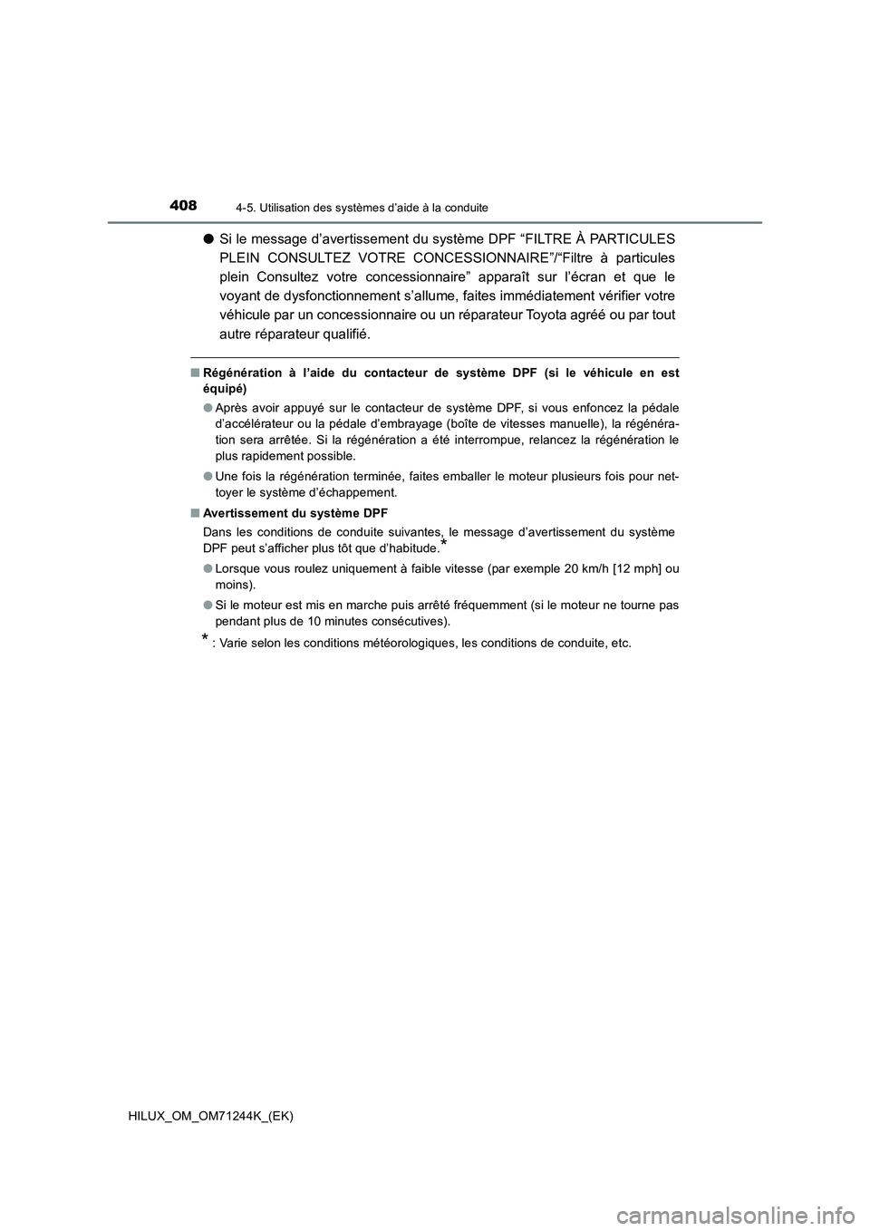 TOYOTA HILUX 2017 Notices Demploi (in French) 4084-5. Utilisation des systèmes d’aide à la conduite
HILUX_OM_OM71244K_(EK)
●Si le message d’avertissement du système DPF “FILTRE À PARTICULES
PLEIN CONSULTEZ VOTRE CONCESSIONNAIRE”/“ TOYOTA HILUX 2017 Notices Demploi (in French) 4084-5. Utilisation des systèmes d’aide à la conduite
HILUX_OM_OM71244K_(EK)
●Si le message d’avertissement du système DPF “FILTRE À PARTICULES
PLEIN CONSULTEZ VOTRE CONCESSIONNAIRE”/“