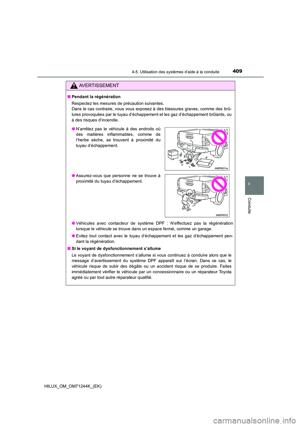 TOYOTA HILUX 2017 Notices Demploi (in French) 4094-5. Utilisation des systèmes d’aide à la conduite
4
Conduite
HILUX_OM_OM71244K_(EK)
AVERTISSEMENT
■Pendant la régénération
Respectez les mesures de précaution suivantes.
Dans le cas c TOYOTA HILUX 2017 Notices Demploi (in French) 4094-5. Utilisation des systèmes d’aide à la conduite
4
Conduite
HILUX_OM_OM71244K_(EK)
AVERTISSEMENT
■Pendant la régénération
Respectez les mesures de précaution suivantes.
Dans le cas c