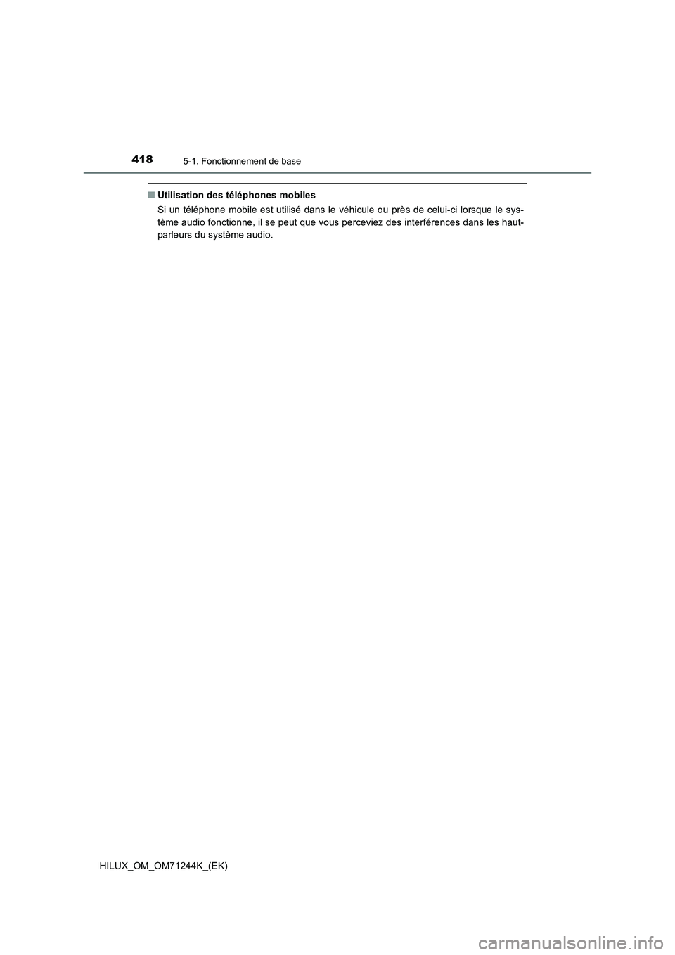 TOYOTA HILUX 2017 Notices Demploi (in French) 4185-1. Fonctionnement de base
HILUX_OM_OM71244K_(EK)
■Utilisation des téléphones mobiles
Si un téléphone mobile est utilisé dans le véhicule ou près de celui-ci lorsque le sys-
tème audio f TOYOTA HILUX 2017 Notices Demploi (in French) 4185-1. Fonctionnement de base
HILUX_OM_OM71244K_(EK)
■Utilisation des téléphones mobiles
Si un téléphone mobile est utilisé dans le véhicule ou près de celui-ci lorsque le sys-
tème audio f