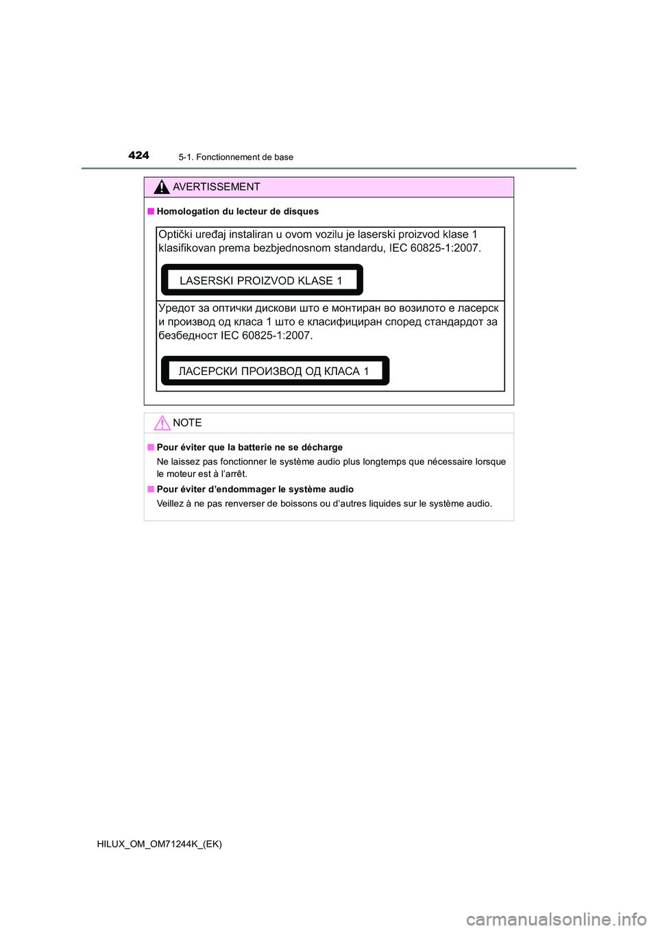 TOYOTA HILUX 2017  Notices Demploi (in French) 4245-1. Fonctionnement de base
HILUX_OM_OM71244K_(EK)
AVERTISSEMENT
■Homologation du lecteur de disques
NOTE
■Pour éviter que la batterie ne se décharge 
Ne laissez pas fonctionner le système a