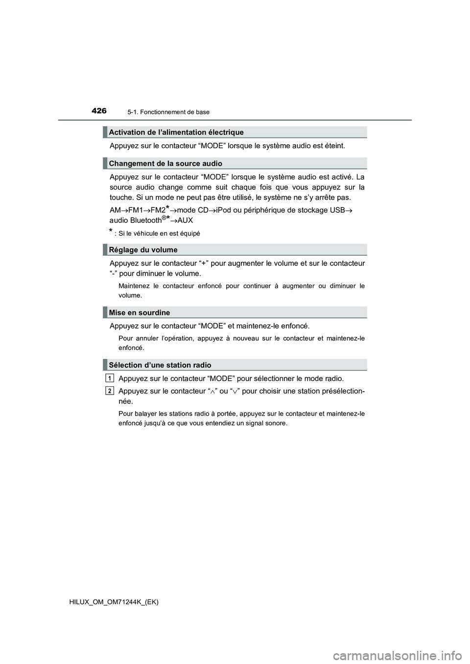 TOYOTA HILUX 2017  Notices Demploi (in French) 4265-1. Fonctionnement de base
HILUX_OM_OM71244K_(EK)
Appuyez sur le contacteur “MODE” lorsque le système audio est éteint.
Appuyez sur le contacteur “MODE” lorsque le système audio est act