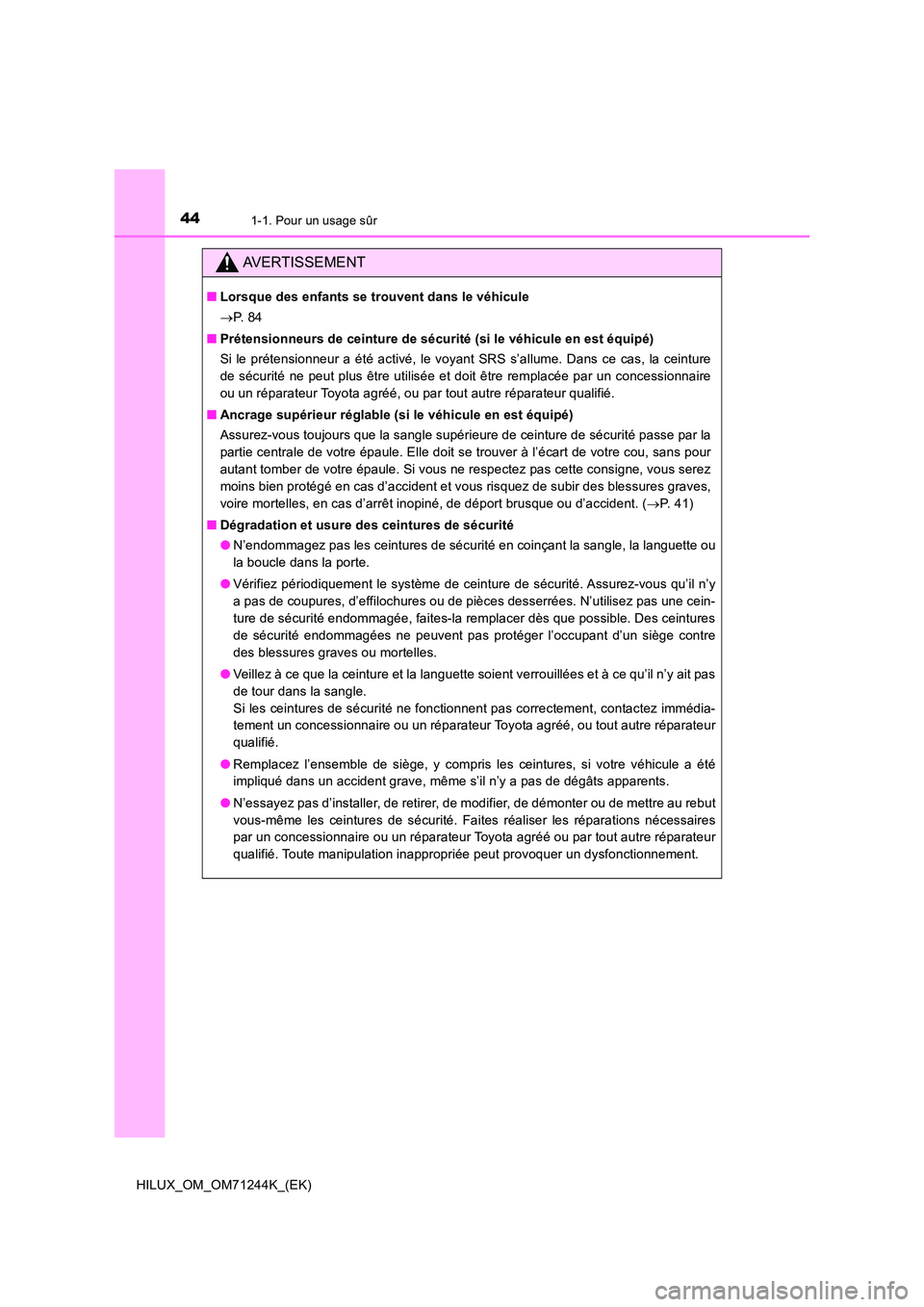 TOYOTA HILUX 2017  Notices Demploi (in French) 441-1. Pour un usage sûr
HILUX_OM_OM71244K_(EK)
AVERTISSEMENT
■Lorsque des enfants se trouvent dans le véhicule 
 P.  8 4 
■ Prétensionneurs de ceinture de sécurité (si le véhicule en est