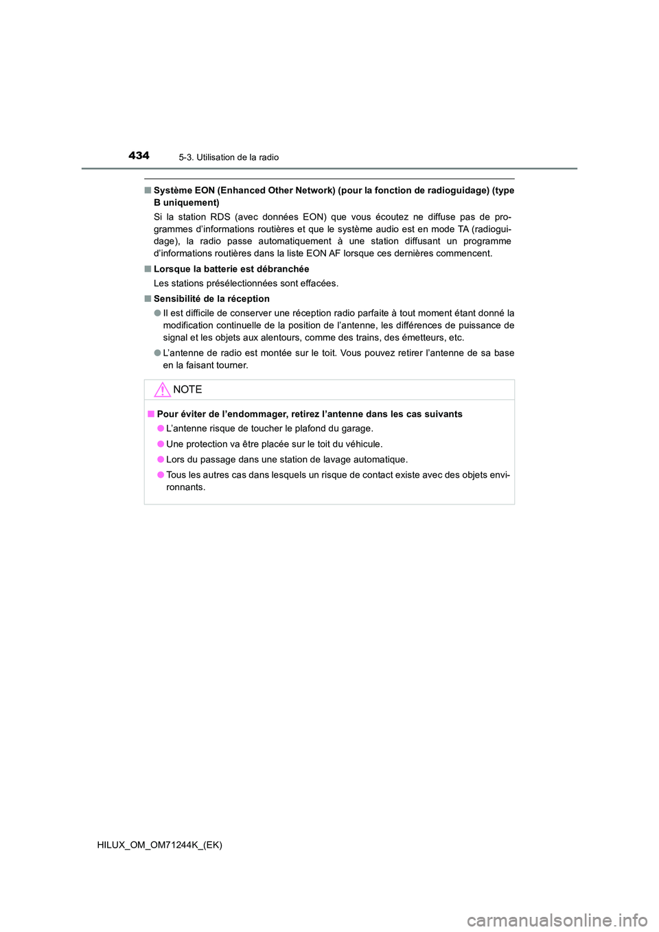 TOYOTA HILUX 2017 Notices Demploi (in French) 4345-3. Utilisation de la radio
HILUX_OM_OM71244K_(EK)
■Système EON (Enhanced Other Network) (pour la fonction de radioguidage) (type
B uniquement)
Si la station RDS (avec données EON) que vous TOYOTA HILUX 2017 Notices Demploi (in French) 4345-3. Utilisation de la radio
HILUX_OM_OM71244K_(EK)
■Système EON (Enhanced Other Network) (pour la fonction de radioguidage) (type
B uniquement)
Si la station RDS (avec données EON) que vous