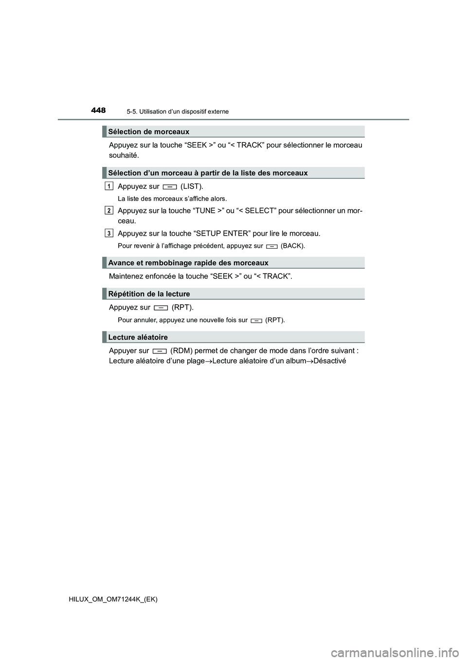 TOYOTA HILUX 2017 Notices Demploi (in French) 4485-5. Utilisation d’un dispositif externe
HILUX_OM_OM71244K_(EK)
Appuyez sur la touche “SEEK >” ou “< TRACK” pour sélectionner le morceau
souhaité.
Appuyez sur (LIST).
La liste des mor TOYOTA HILUX 2017 Notices Demploi (in French) 4485-5. Utilisation d’un dispositif externe
HILUX_OM_OM71244K_(EK)
Appuyez sur la touche “SEEK >” ou “< TRACK” pour sélectionner le morceau
souhaité.
Appuyez sur (LIST).
La liste des mor