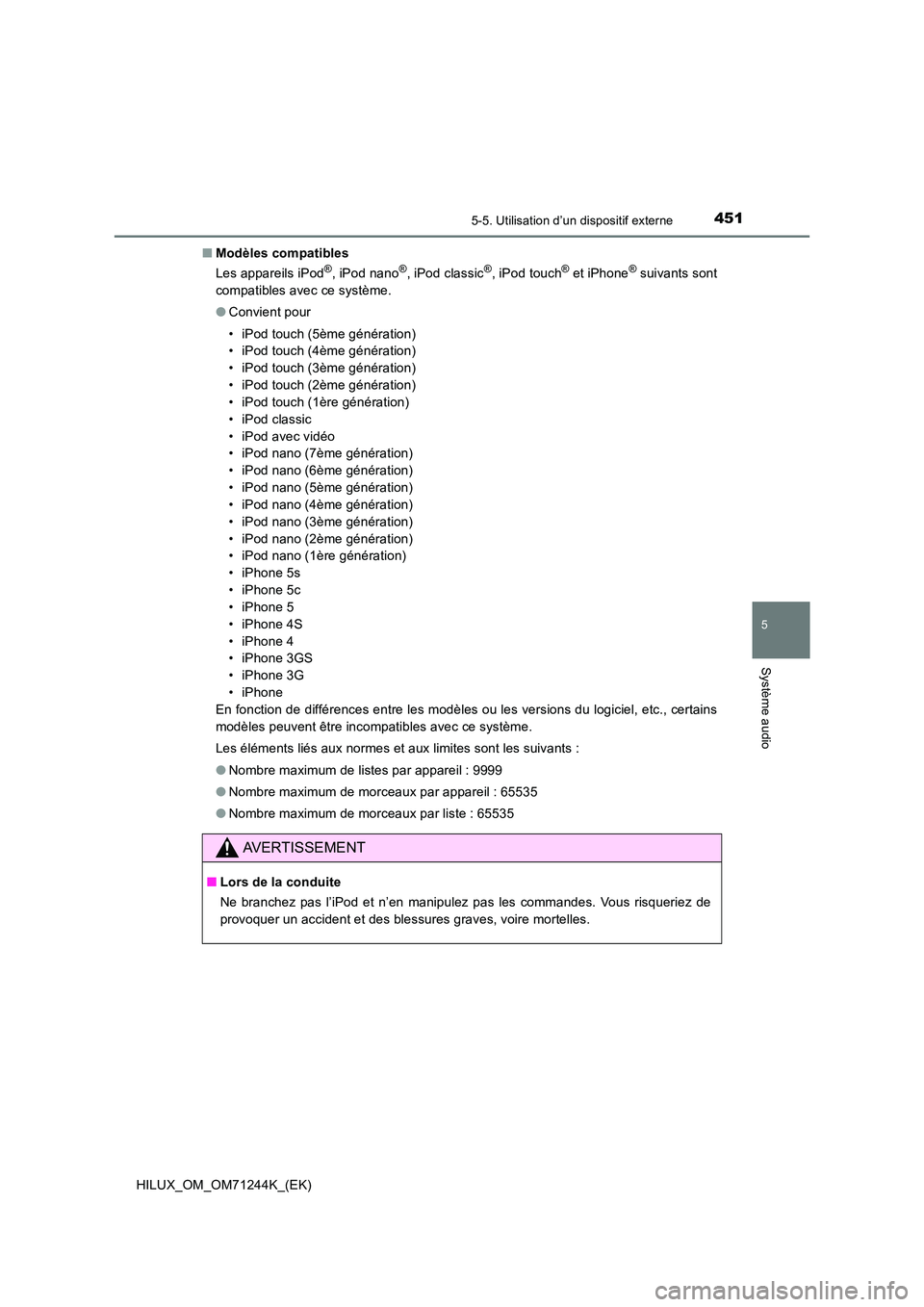TOYOTA HILUX 2017 Notices Demploi (in French) 4515-5. Utilisation d’un dispositif externe
5
Système audio
HILUX_OM_OM71244K_(EK)
■ Modèles compatibles
Les appareils iPod®, iPod nano®, iPod classic®, iPod touch® et iPhone® suivants so TOYOTA HILUX 2017 Notices Demploi (in French) 4515-5. Utilisation d’un dispositif externe
5
Système audio
HILUX_OM_OM71244K_(EK)
■ Modèles compatibles
Les appareils iPod®, iPod nano®, iPod classic®, iPod touch® et iPhone® suivants so
