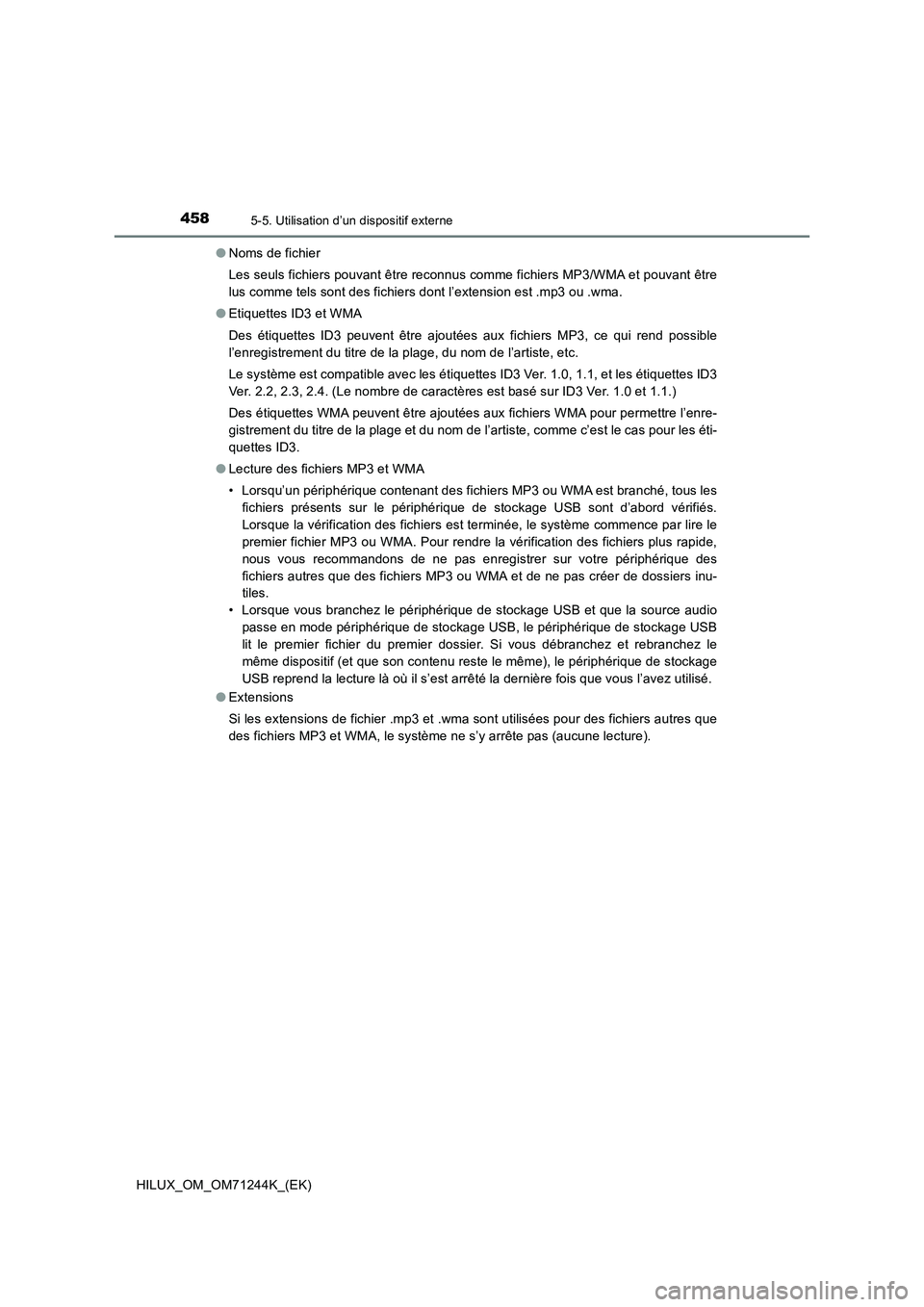 TOYOTA HILUX 2017 Notices Demploi (in French) 4585-5. Utilisation d’un dispositif externe
HILUX_OM_OM71244K_(EK)●Noms de fichier
Les seuls fichiers pouvant être reconnus comme fichiers MP3/WMA et pouvant être
lus comme tels sont des fichier TOYOTA HILUX 2017 Notices Demploi (in French) 4585-5. Utilisation d’un dispositif externe
HILUX_OM_OM71244K_(EK)●Noms de fichier
Les seuls fichiers pouvant être reconnus comme fichiers MP3/WMA et pouvant être
lus comme tels sont des fichier