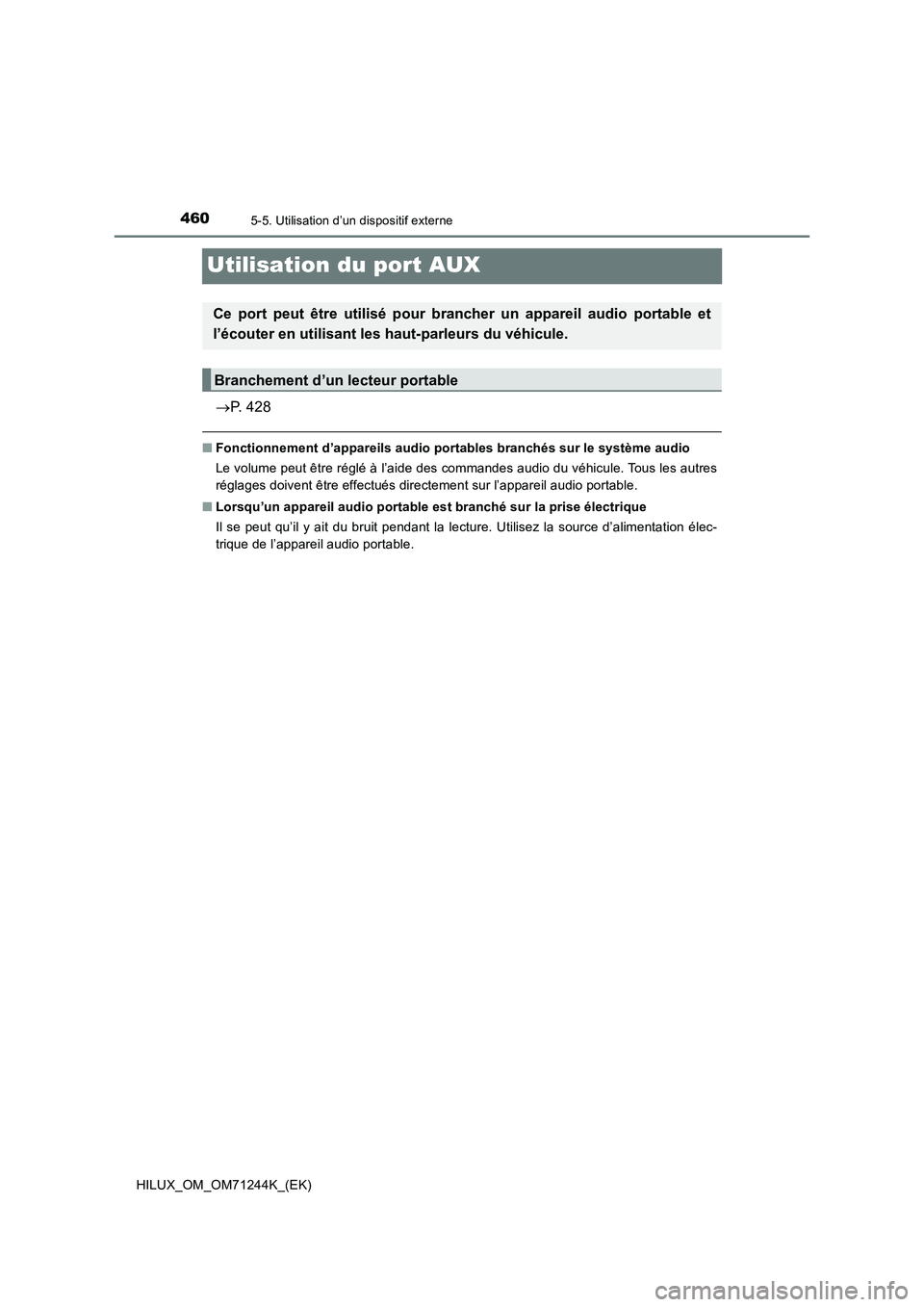 TOYOTA HILUX 2017 Notices Demploi (in French) 4605-5. Utilisation d’un dispositif externe
HILUX_OM_OM71244K_(EK)
Utilisation du port AUX
P. 428
■Fonctionnement d’appareils audio portables branchés sur le système audio
Le volume peut ê TOYOTA HILUX 2017 Notices Demploi (in French) 4605-5. Utilisation d’un dispositif externe
HILUX_OM_OM71244K_(EK)
Utilisation du port AUX
P. 428
■Fonctionnement d’appareils audio portables branchés sur le système audio
Le volume peut ê