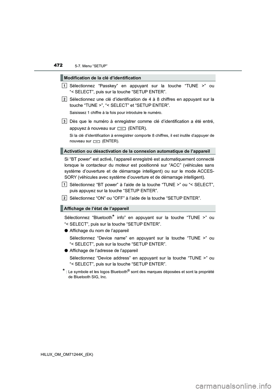 TOYOTA HILUX 2017 Notices Demploi (in French) 4725-7. Menu “SETUP”
HILUX_OM_OM71244K_(EK)
Sélectionnez “Passkey” en appuyant sur la touche “TUNE >” ou
“< SELECT”, puis sur la touche “SETUP ENTER”.
Sélectionnez une clé d’i TOYOTA HILUX 2017 Notices Demploi (in French) 4725-7. Menu “SETUP”
HILUX_OM_OM71244K_(EK)
Sélectionnez “Passkey” en appuyant sur la touche “TUNE >” ou
“< SELECT”, puis sur la touche “SETUP ENTER”.
Sélectionnez une clé d’i