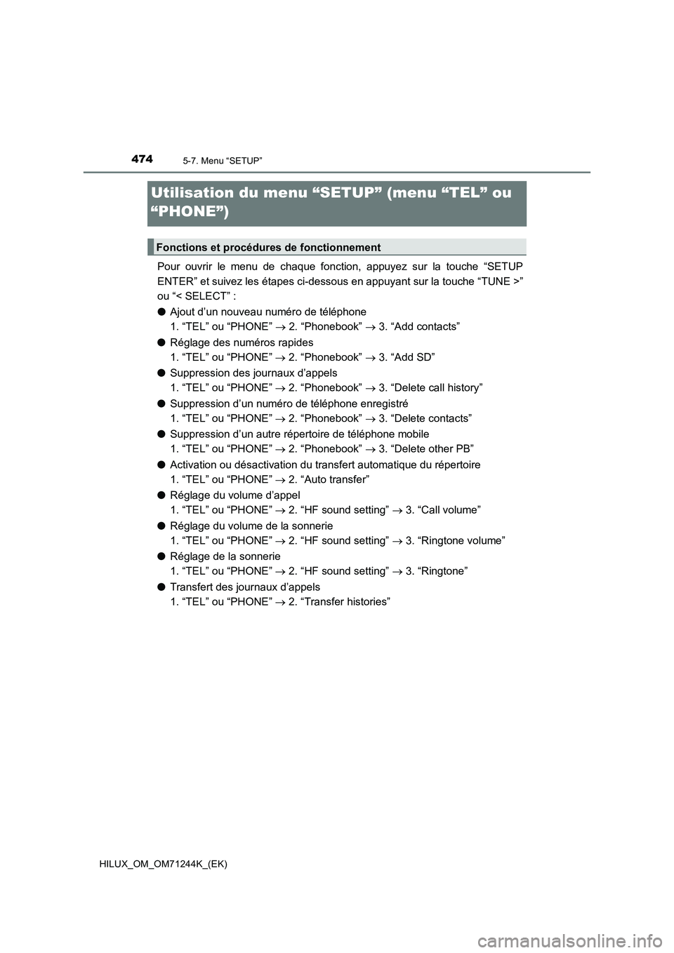 TOYOTA HILUX 2017 Notices Demploi (in French) 4745-7. Menu “SETUP”
HILUX_OM_OM71244K_(EK)
Utilisation du menu “SETUP” (menu “TEL” ou
“PHONE”)
Pour ouvrir le menu de chaque fonction, appuyez sur la touche “SETUP
ENTER” et suiv TOYOTA HILUX 2017 Notices Demploi (in French) 4745-7. Menu “SETUP”
HILUX_OM_OM71244K_(EK)
Utilisation du menu “SETUP” (menu “TEL” ou
“PHONE”)
Pour ouvrir le menu de chaque fonction, appuyez sur la touche “SETUP
ENTER” et suiv
