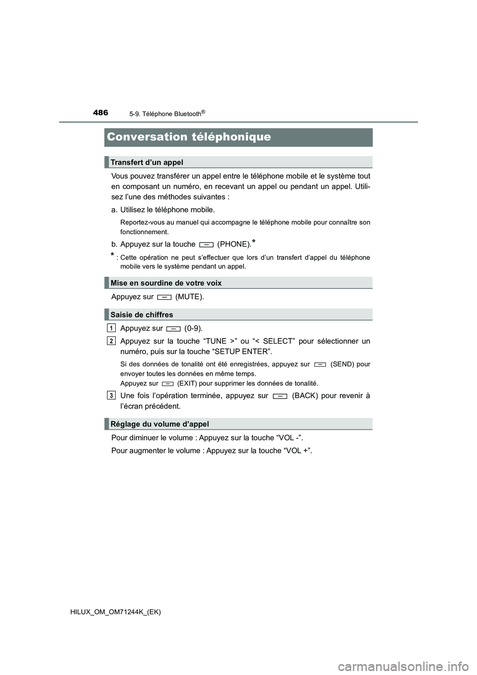 TOYOTA HILUX 2017 Notices Demploi (in French) 4865-9. Téléphone Bluetooth®
HILUX_OM_OM71244K_(EK)
Conversation téléphonique
Vous pouvez transférer un appel entre le téléphone mobile et le système tout
en composant un numéro, en recevant TOYOTA HILUX 2017 Notices Demploi (in French) 4865-9. Téléphone Bluetooth®
HILUX_OM_OM71244K_(EK)
Conversation téléphonique
Vous pouvez transférer un appel entre le téléphone mobile et le système tout
en composant un numéro, en recevant
