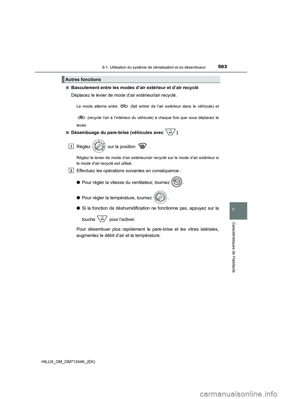 TOYOTA HILUX 2017 Notices Demploi (in French) 5036-1. Utilisation du système de climatisation et du désembueur
6
Caractéristiques de l’habitacle
HILUX_OM_OM71244K_(EK)
■Basculement entre les modes d’ air extérieur et d’air recyclé
TOYOTA HILUX 2017 Notices Demploi (in French) 5036-1. Utilisation du système de climatisation et du désembueur
6
Caractéristiques de l’habitacle
HILUX_OM_OM71244K_(EK)
■Basculement entre les modes d’ air extérieur et d’air recyclé